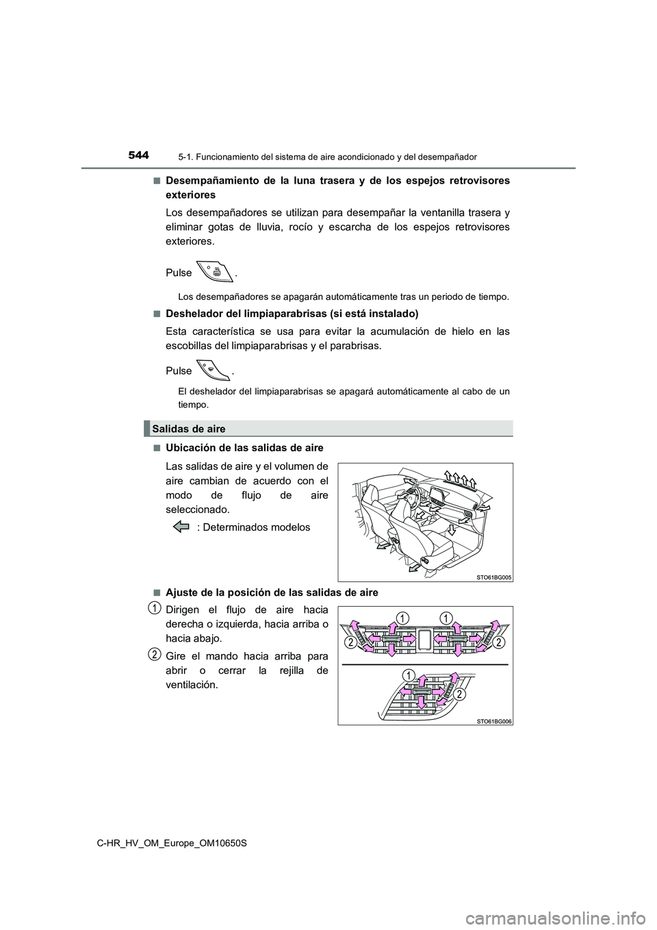 TOYOTA C-HR 2019 Manual del propietario (in Spanish) 5445-1. Funcionamiento del sistema de aire acondicionado y del desempañador
C-HR_HV_OM_Europe_OM10650S
■Desempañamiento de la luna trasera y de los espejos retrovisores
exteriores
Los desempañ TOYOTA C-HR 2019 Manual del propietario (in Spanish) 5445-1. Funcionamiento del sistema de aire acondicionado y del desempañador
C-HR_HV_OM_Europe_OM10650S
■Desempañamiento de la luna trasera y de los espejos retrovisores
exteriores
Los desempañ