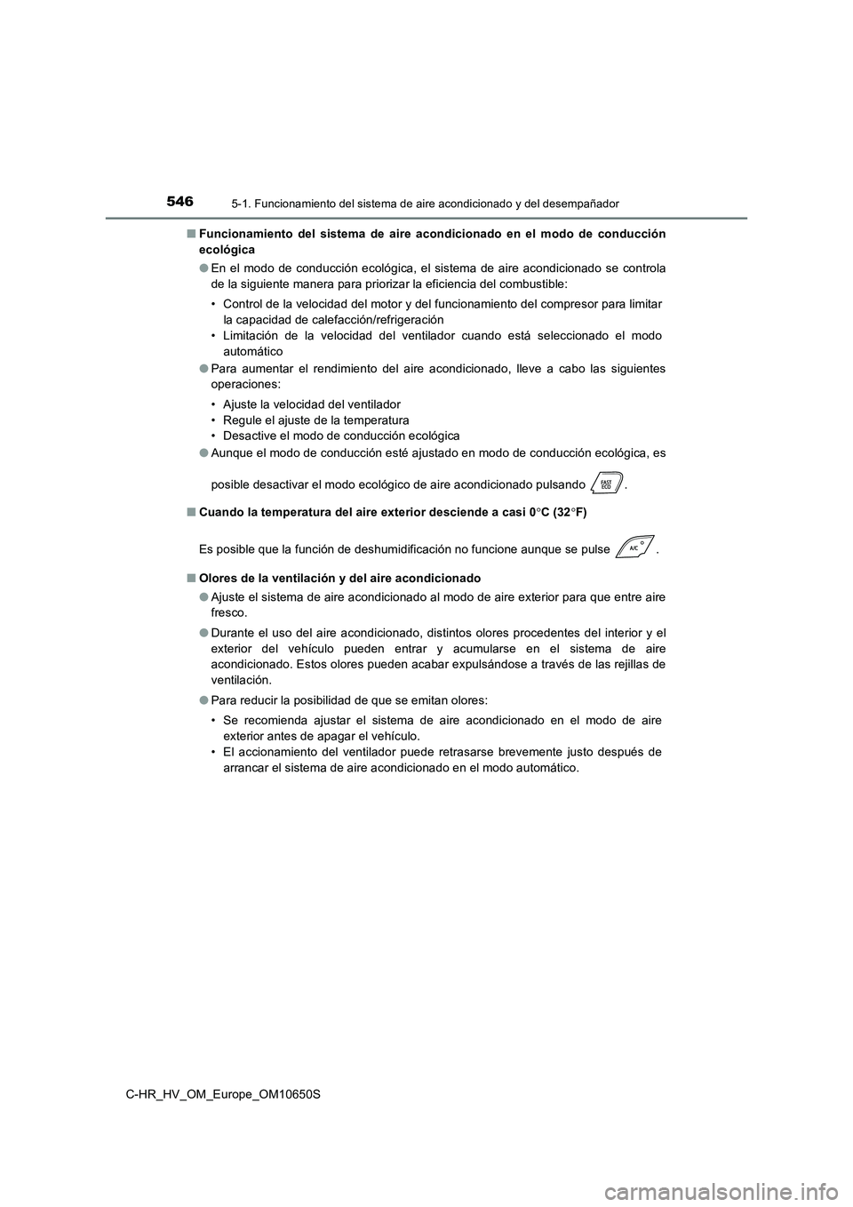 TOYOTA C-HR 2019 Manual del propietario (in Spanish) 5465-1. Funcionamiento del sistema de aire acondicionado y del desempañador
C-HR_HV_OM_Europe_OM10650S
■ Funcionamiento del sistema de aire acondicionado en el modo de conducción
ecológica
● TOYOTA C-HR 2019 Manual del propietario (in Spanish) 5465-1. Funcionamiento del sistema de aire acondicionado y del desempañador
C-HR_HV_OM_Europe_OM10650S
■ Funcionamiento del sistema de aire acondicionado en el modo de conducción
ecológica
●
