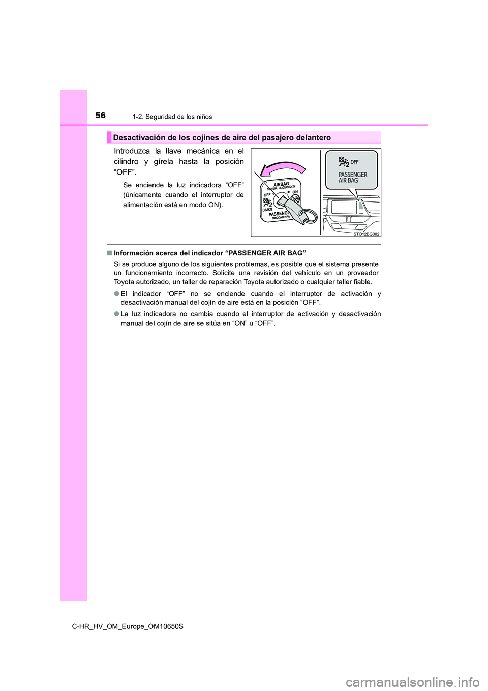 TOYOTA C-HR 2019 Manual del propietario (in Spanish) 561-2. Seguridad de los niños
C-HR_HV_OM_Europe_OM10650S
Introduzca la llave mecánica en el
cilindro y gírela hasta la posición
“OFF”.
Se enciende la luz indicadora “OFF”
(únicamente cu TOYOTA C-HR 2019 Manual del propietario (in Spanish) 561-2. Seguridad de los niños
C-HR_HV_OM_Europe_OM10650S
Introduzca la llave mecánica en el
cilindro y gírela hasta la posición
“OFF”.
Se enciende la luz indicadora “OFF”
(únicamente cu