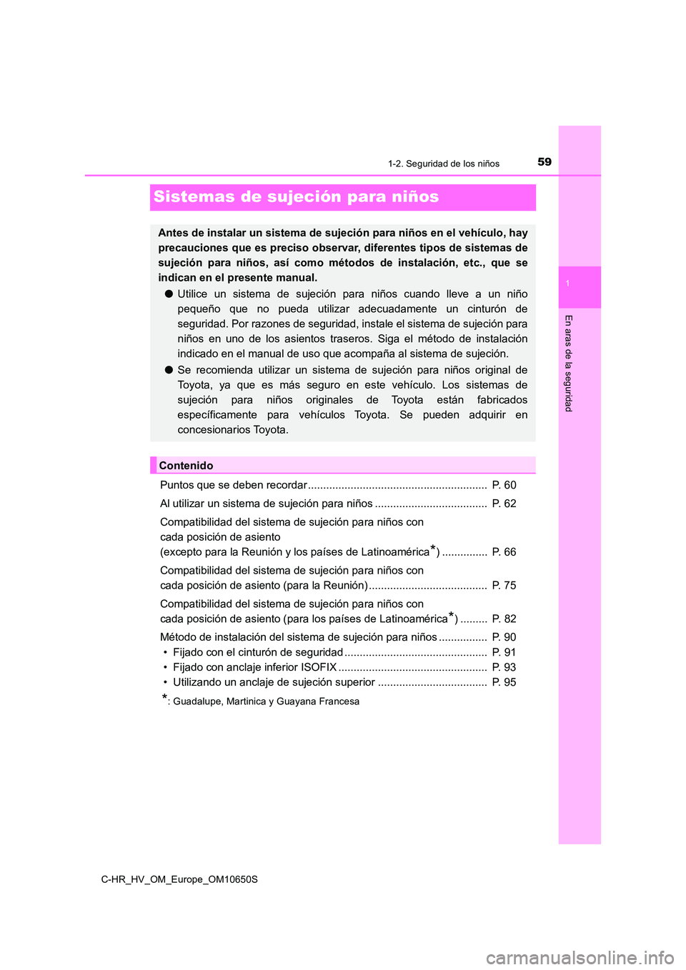 TOYOTA C-HR 2019 Manual del propietario (in Spanish) 591-2. Seguridad de los niños
1
En aras de la seguridad
C-HR_HV_OM_Europe_OM10650S
Sistemas de sujeción para niños
Puntos que se deben recordar ..................................................... TOYOTA C-HR 2019 Manual del propietario (in Spanish) 591-2. Seguridad de los niños
1
En aras de la seguridad
C-HR_HV_OM_Europe_OM10650S
Sistemas de sujeción para niños
Puntos que se deben recordar .....................................................