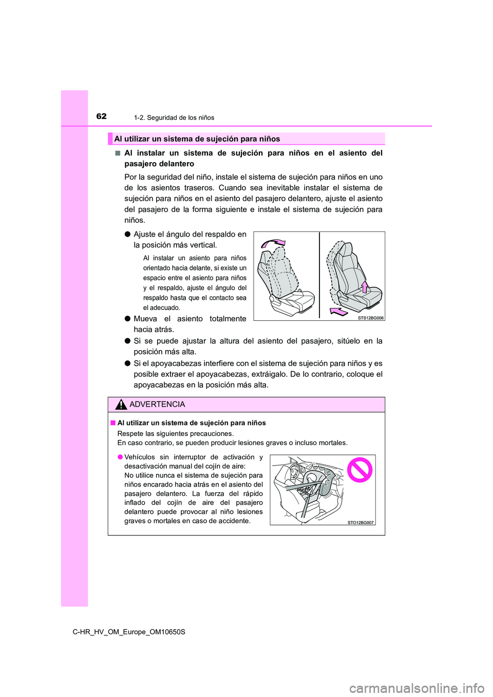 TOYOTA C-HR 2019 Manual del propietario (in Spanish) 621-2. Seguridad de los niños
C-HR_HV_OM_Europe_OM10650S
■Al instalar un sistema de sujeción para niños en el asiento del
pasajero delantero
Por la seguridad del niño, instale el sistema de s TOYOTA C-HR 2019 Manual del propietario (in Spanish) 621-2. Seguridad de los niños
C-HR_HV_OM_Europe_OM10650S
■Al instalar un sistema de sujeción para niños en el asiento del
pasajero delantero
Por la seguridad del niño, instale el sistema de s