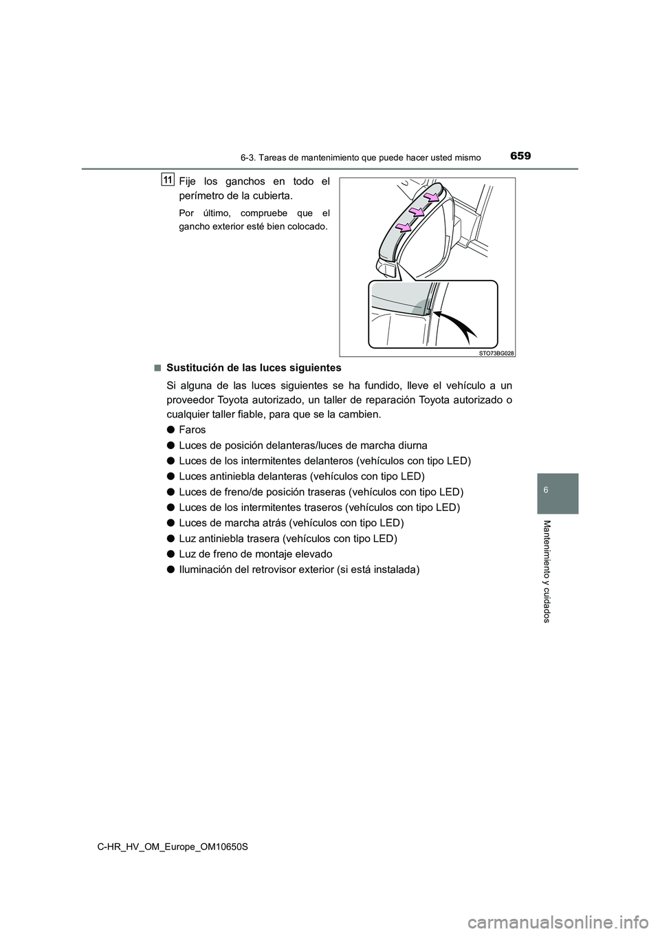 TOYOTA C-HR 2019  Manual del propietario (in Spanish) 6596-3. Tareas de mantenimiento que puede hacer usted mismo
C-HR_HV_OM_Europe_OM10650S
6
Mantenimiento y cuidados
Fije los ganchos en todo el 
perímetro de la cubierta.
Por último, compruebe que el 