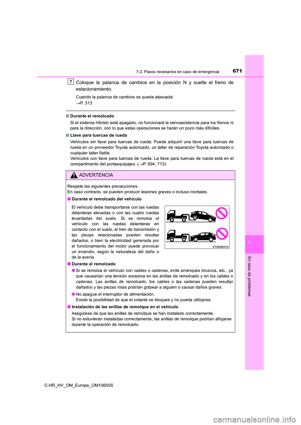 TOYOTA C-HR 2019  Manual del propietario (in Spanish) 6717-2. Pasos necesarios en caso de emergencia
C-HR_HV_OM_Europe_OM10650S
7
En caso de problemas
Coloque la palanca de cambios en la posición N y suelte el freno de 
estacionamiento.
Cuando la palanc
