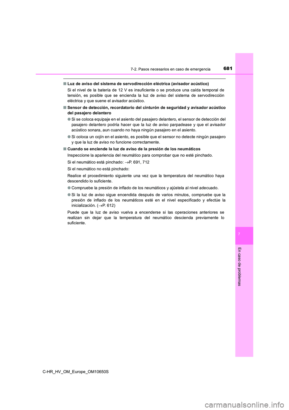 TOYOTA C-HR 2019 Manual del propietario (in Spanish) 6817-2. Pasos necesarios en caso de emergencia
C-HR_HV_OM_Europe_OM10650S
7
En caso de problemas
■Luz de aviso del sistema de servodirección eléctrica (avisador acústico)
Si el nivel de la bater TOYOTA C-HR 2019 Manual del propietario (in Spanish) 6817-2. Pasos necesarios en caso de emergencia
C-HR_HV_OM_Europe_OM10650S
7
En caso de problemas
■Luz de aviso del sistema de servodirección eléctrica (avisador acústico)
Si el nivel de la bater