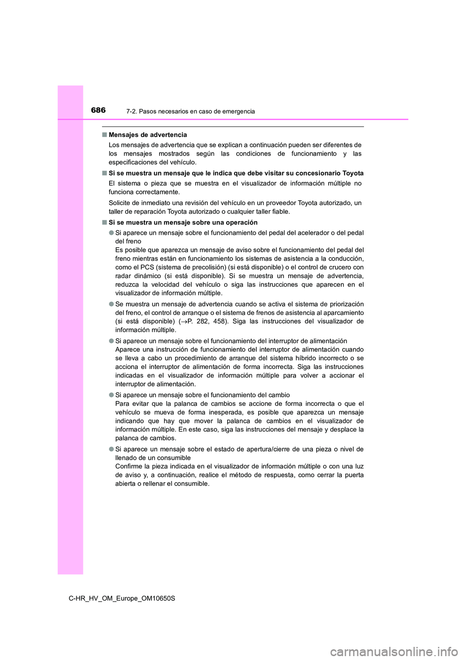 TOYOTA C-HR 2019 Manual del propietario (in Spanish) 6867-2. Pasos necesarios en caso de emergencia
C-HR_HV_OM_Europe_OM10650S
■Mensajes de advertencia
Los mensajes de advertencia que se explican a continuación pueden ser diferentes de
los mensajes TOYOTA C-HR 2019 Manual del propietario (in Spanish) 6867-2. Pasos necesarios en caso de emergencia
C-HR_HV_OM_Europe_OM10650S
■Mensajes de advertencia
Los mensajes de advertencia que se explican a continuación pueden ser diferentes de
los mensajes