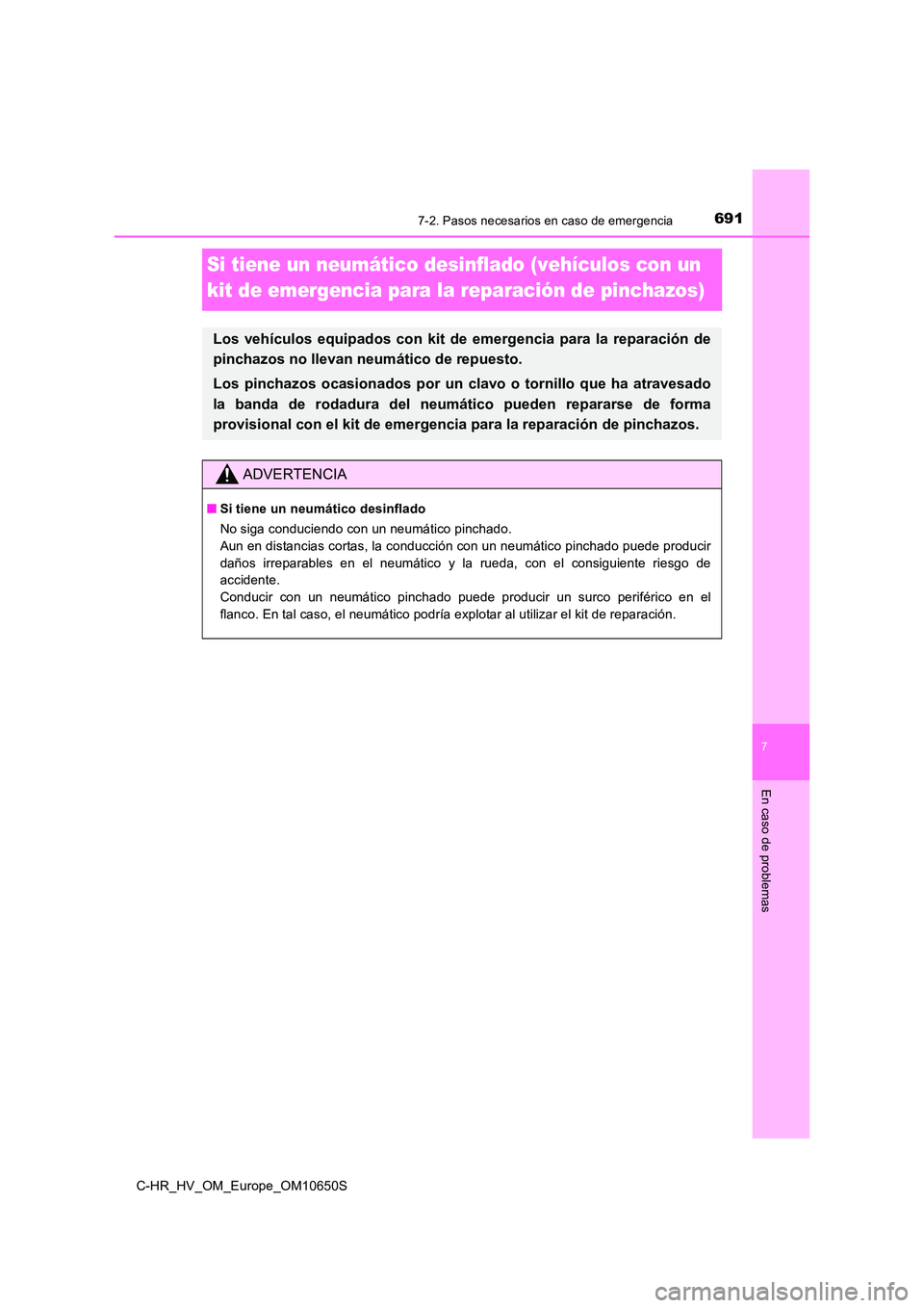 TOYOTA C-HR 2019  Manual del propietario (in Spanish) 6917-2. Pasos necesarios en caso de emergencia
C-HR_HV_OM_Europe_OM10650S
7
En caso de problemas
Si tiene un neumático desinflado (vehículos con un  
kit de emergencia para la reparación de pinchaz