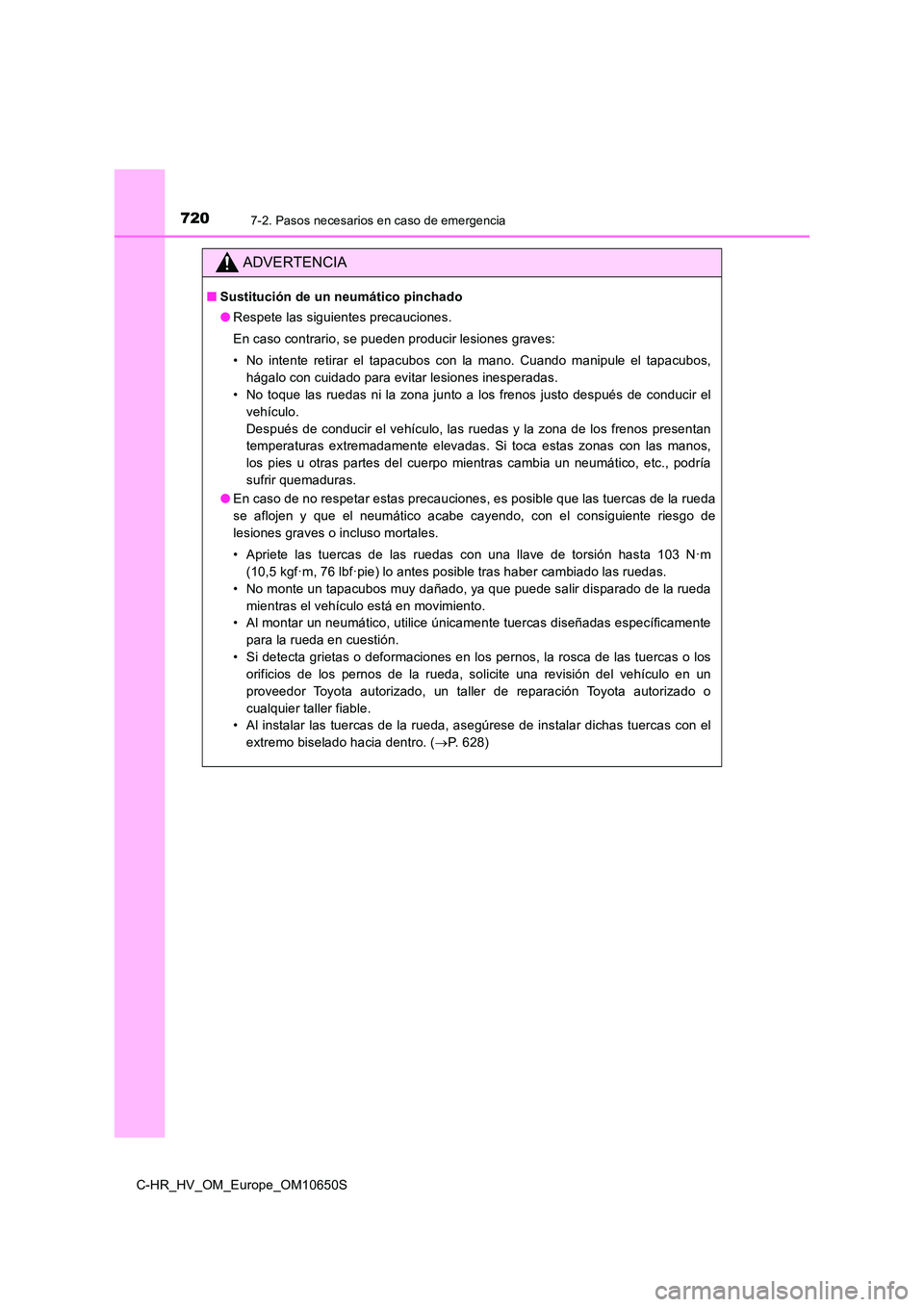 TOYOTA C-HR 2019  Manual del propietario (in Spanish) 7207-2. Pasos necesarios en caso de emergencia
C-HR_HV_OM_Europe_OM10650S
ADVERTENCIA
■Sustitución de un neumático pinchado 
● Respete las siguientes precauciones. 
En caso contrario, se pueden 