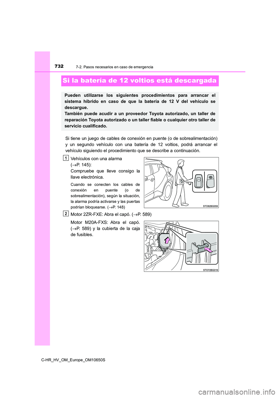 TOYOTA C-HR 2019 Manual del propietario (in Spanish) 7327-2. Pasos necesarios en caso de emergencia
C-HR_HV_OM_Europe_OM10650S
Si la batería de 12 voltios está descargada
Si tiene un juego de cables de conexión en puente (o de sobrealimentación)
y TOYOTA C-HR 2019 Manual del propietario (in Spanish) 7327-2. Pasos necesarios en caso de emergencia
C-HR_HV_OM_Europe_OM10650S
Si la batería de 12 voltios está descargada
Si tiene un juego de cables de conexión en puente (o de sobrealimentación)
y