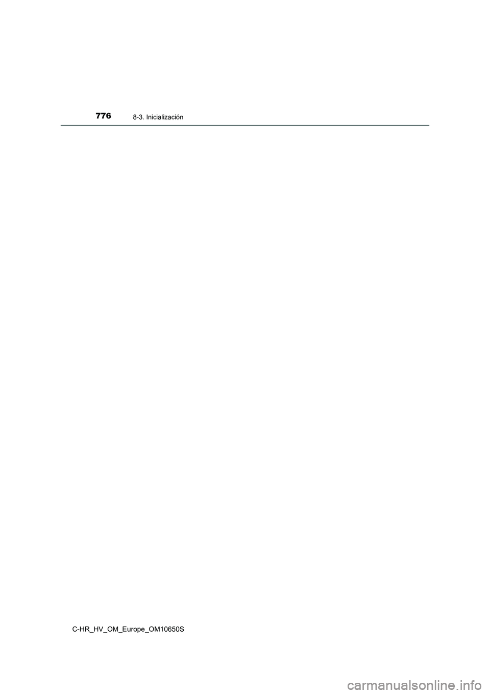 TOYOTA C-HR 2019 Manual del propietario (in Spanish) 7768-3. Inicialización
C-HR_HV_OM_Europe_OM10650S TOYOTA C-HR 2019 Manual del propietario (in Spanish) 7768-3. Inicialización
C-HR_HV_OM_Europe_OM10650S