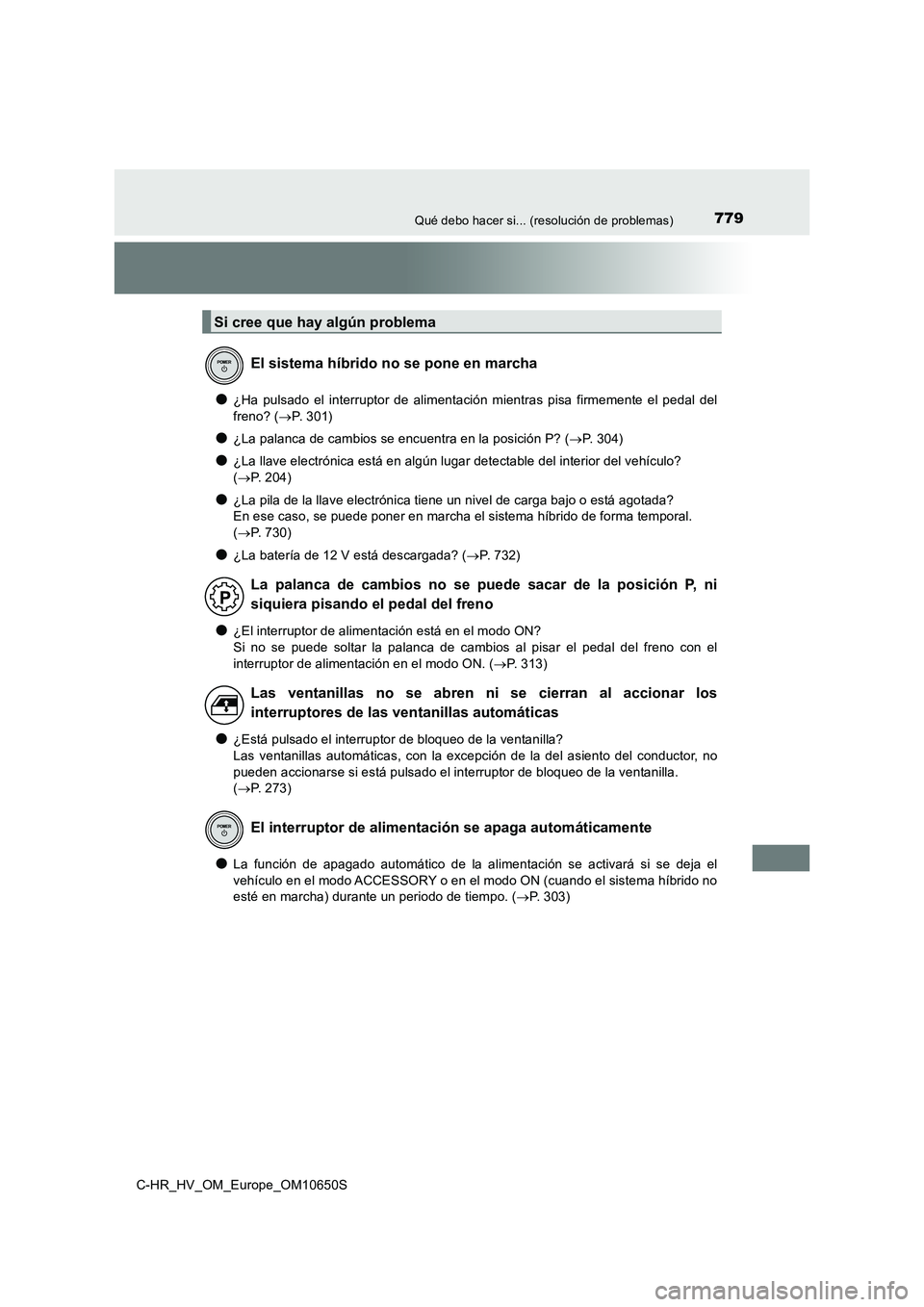 TOYOTA C-HR 2019 Manual del propietario (in Spanish) 779Qué debo hacer si... (resolución de problemas)
C-HR_HV_OM_Europe_OM10650S
●¿Ha pulsado el interruptor de alimentación mientras pisa firmemente el pedal del
freno? ( P. 3 0 1 )
●¿La pa TOYOTA C-HR 2019 Manual del propietario (in Spanish) 779Qué debo hacer si... (resolución de problemas)
C-HR_HV_OM_Europe_OM10650S
●¿Ha pulsado el interruptor de alimentación mientras pisa firmemente el pedal del
freno? ( P. 3 0 1 )
●¿La pa