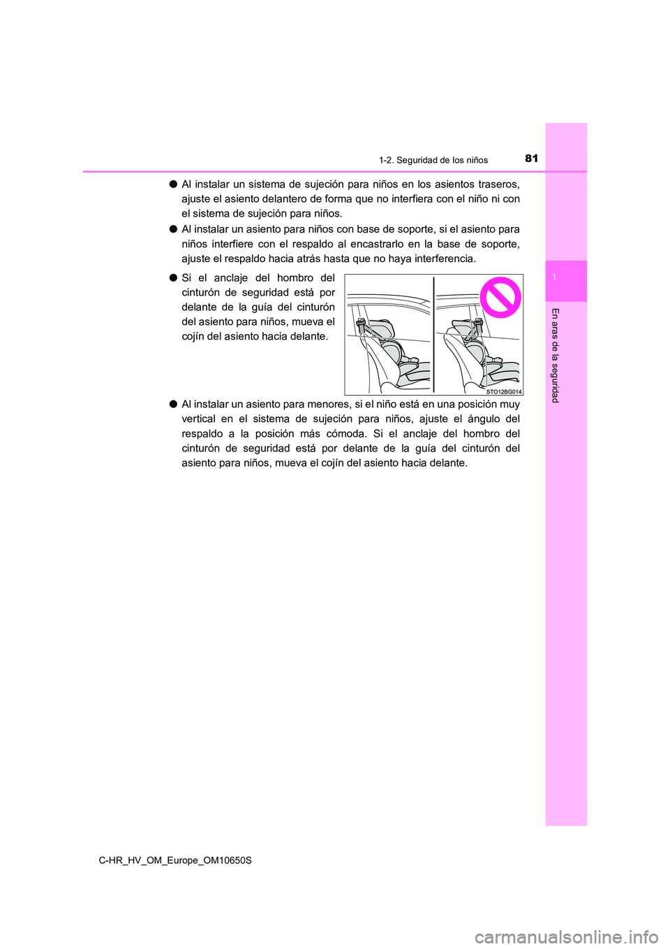 TOYOTA C-HR 2019 Manual del propietario (in Spanish) 811-2. Seguridad de los niños
1
En aras de la seguridad
C-HR_HV_OM_Europe_OM10650S
●Al instalar un sistema de sujeción para niños en los asientos traseros,
ajuste el asiento delantero de forma q TOYOTA C-HR 2019 Manual del propietario (in Spanish) 811-2. Seguridad de los niños
1
En aras de la seguridad
C-HR_HV_OM_Europe_OM10650S
●Al instalar un sistema de sujeción para niños en los asientos traseros,
ajuste el asiento delantero de forma q