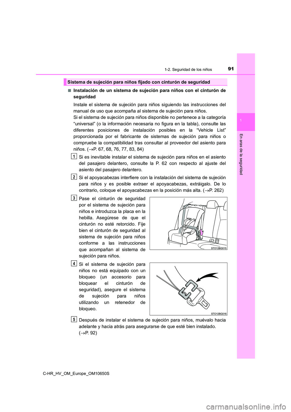 TOYOTA C-HR 2019  Manual del propietario (in Spanish) 911-2. Seguridad de los niños
1
En aras de la seguridad
C-HR_HV_OM_Europe_OM10650S 
■Instalación de un sistema de sujeción para niños con el cinturón de 
seguridad 
Instale el sistema de sujeci