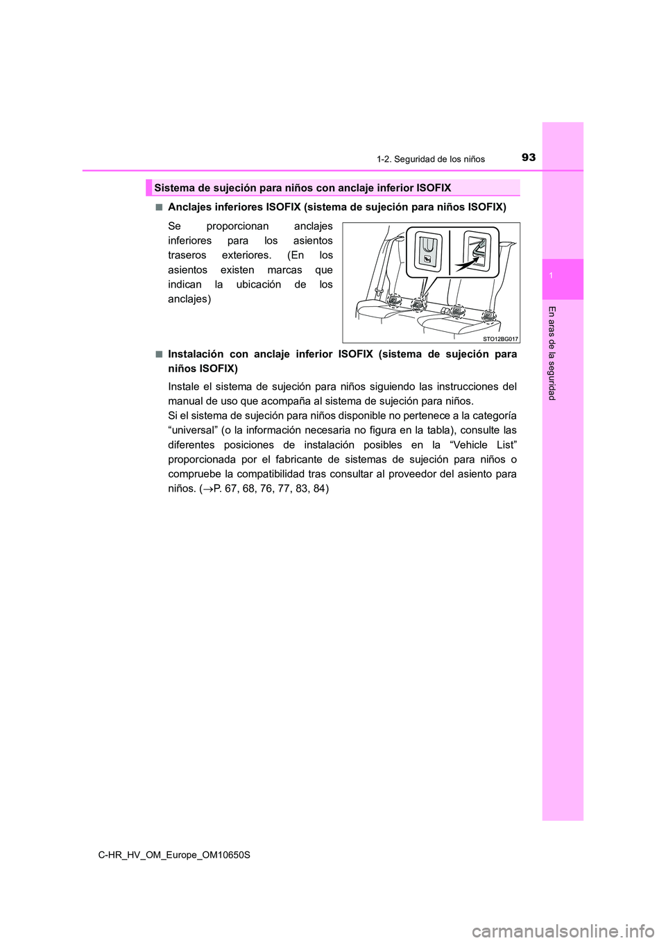 TOYOTA C-HR 2019  Manual del propietario (in Spanish) 931-2. Seguridad de los niños
1
En aras de la seguridad
C-HR_HV_OM_Europe_OM10650S 
■Anclajes inferiores ISOFIX (sistema  de sujeción para niños ISOFIX) 
Se proporcionan anclajes 
inferiores para