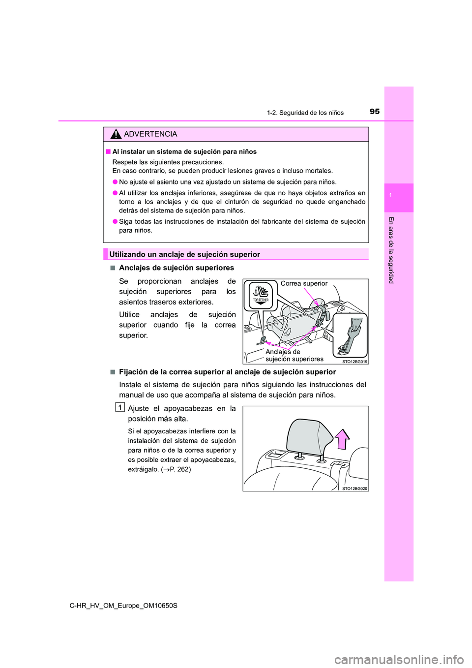 TOYOTA C-HR 2019  Manual del propietario (in Spanish) 951-2. Seguridad de los niños
1
En aras de la seguridad
C-HR_HV_OM_Europe_OM10650S 
■Anclajes de sujeción superiores 
Se proporcionan anclajes de 
sujeción superiores para los 
asientos traseros 