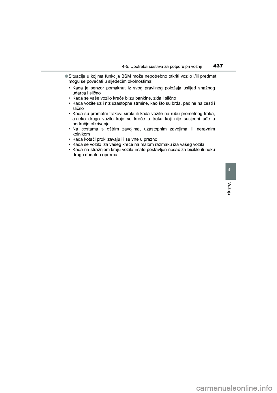 TOYOTA C-HR 2019  Upute Za Rukovanje (in Croatian) 4374-5. Upotreba sustava za potporu pri vožnji
4
Vožnja
C-HR_HV_OM_Europe_OM10647E●Situacije u kojima funkcija BSM može nepotrebno otkriti vozilo i/ili predmet
mogu se povećati u sljedećim okol