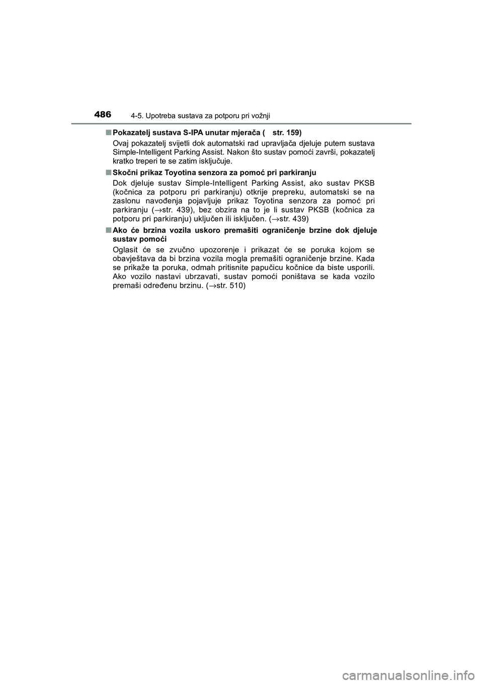 TOYOTA C-HR 2019  Upute Za Rukovanje (in Croatian) 4864-5. Upotreba sustava za potporu pri vožnji
C-HR_HV_OM_Europe_OM10647E■Pokazatelj sustava S-IPA unutar mjerača ( str. 159)
Ovaj pokazatelj svijetli dok automatski rad upravljača djeluje putem 