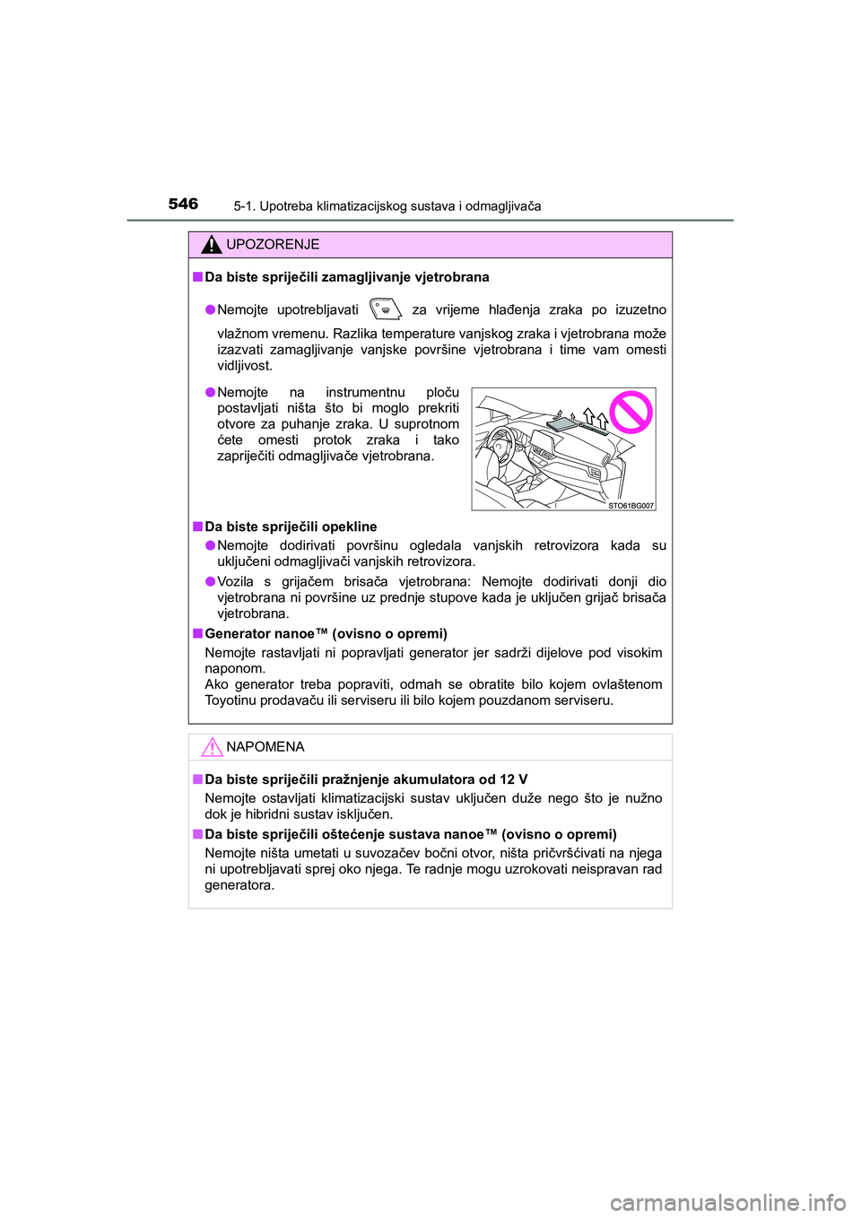 TOYOTA C-HR 2019  Upute Za Rukovanje (in Croatian) 5465-1. Upotreba klimatizacijskog sustava i odmagljivača
C-HR_HV_OM_Europe_OM10647E
UPOZORENJE
■Da biste spriječili zamagljivanje vjetrobrana
●Nemojte upotrebljavati
  za vrijeme hlađenja zraka