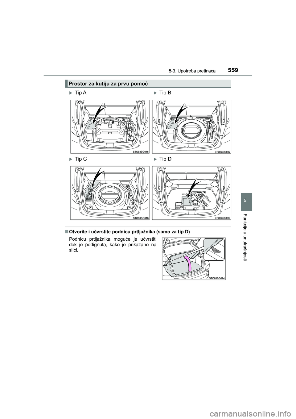 TOYOTA C-HR 2019  Upute Za Rukovanje (in Croatian) 5595-3. Upotreba pretinaca
C-HR_HV_OM_Europe_OM10647E
5
Funkcije u unutrašnjosti
■Otvorite i učvrstite podnicu prtljažnika (samo za tip D)
Prostor za kutiju za prvu pomoć
Tip ATip B
Tip CTip
