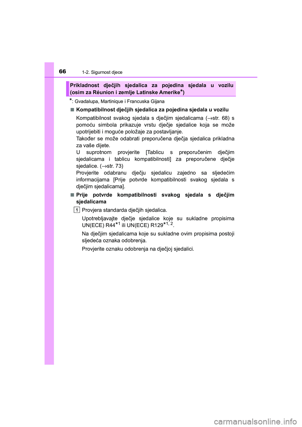 TOYOTA C-HR 2019  Upute Za Rukovanje (in Croatian) 661-2. Sigurnost djece
C-HR_HV_OM_Europe_OM10647E
*: Gvadalupa, Martinique i Francuska Gijana
■
Kompatibilnost dječjih sjedalica za pojedina sjedala u vozilu
Kompatibilnost svakog sjedala s dječji