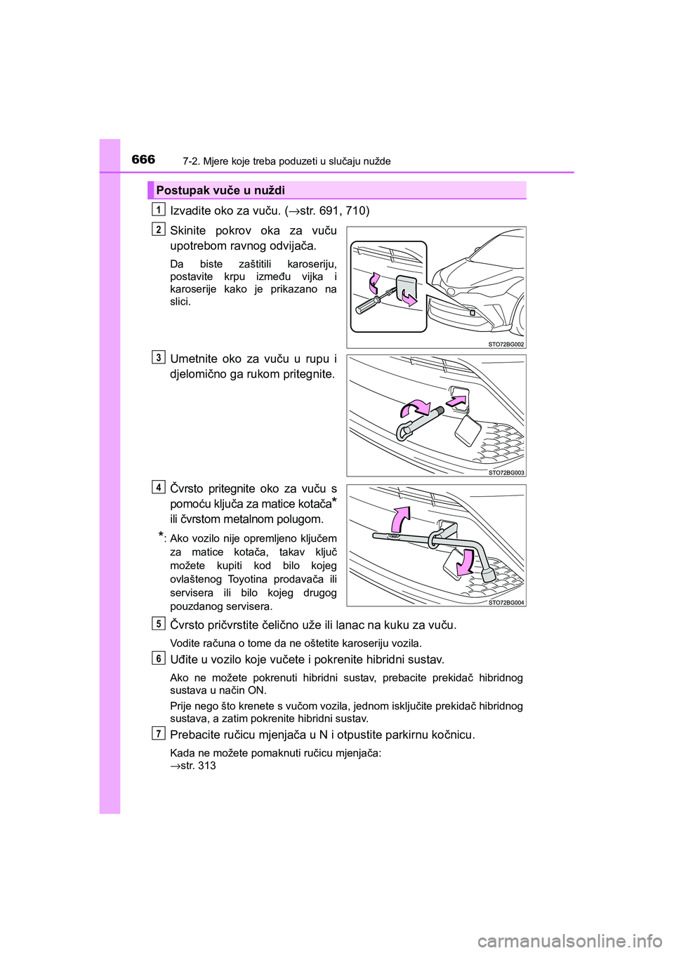 TOYOTA C-HR 2019 Upute Za Rukovanje (in Croatian) 6667-2. Mjere koje treba poduzeti u slučaju nužde
C-HR_HV_OM_Europe_OM10647E
Izvadite oko za vuču. (→str. 691, 710)
Skinite pokrov oka za vuču
upotrebom ravnog odvijača.
Da biste zaštitili ka TOYOTA C-HR 2019 Upute Za Rukovanje (in Croatian) 6667-2. Mjere koje treba poduzeti u slučaju nužde
C-HR_HV_OM_Europe_OM10647E
Izvadite oko za vuču. (→str. 691, 710)
Skinite pokrov oka za vuču
upotrebom ravnog odvijača.
Da biste zaštitili ka