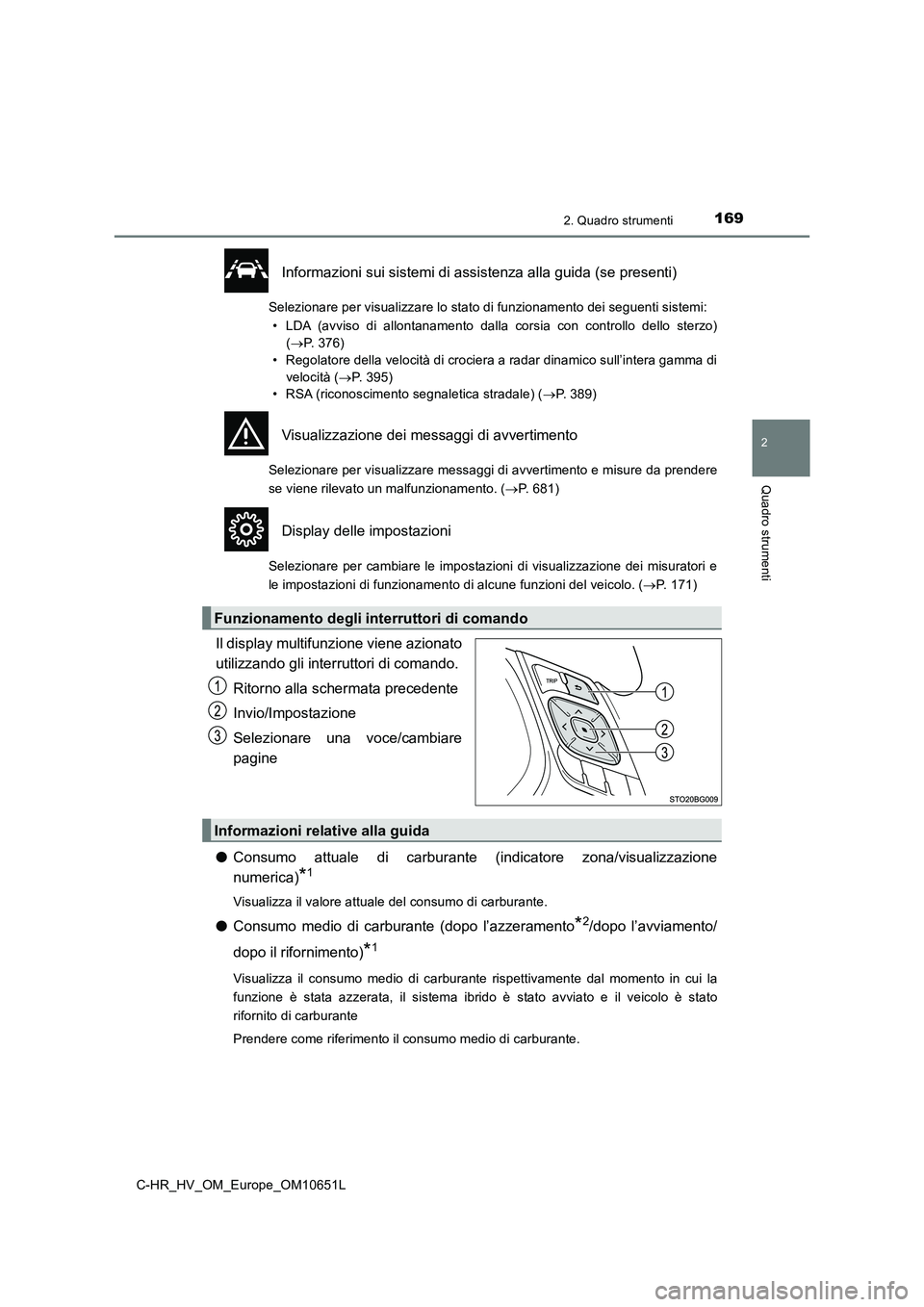 TOYOTA C-HR 2019  Manuale duso (in Italian) 1692. Quadro strumenti
2
Quadro strumenti
C-HR_HV_OM_Europe_OM10651L
Informazioni sui sistemi di assistenza alla guida (se presenti)
Selezionare per visualizzare lo stato di funzionamento dei seguenti