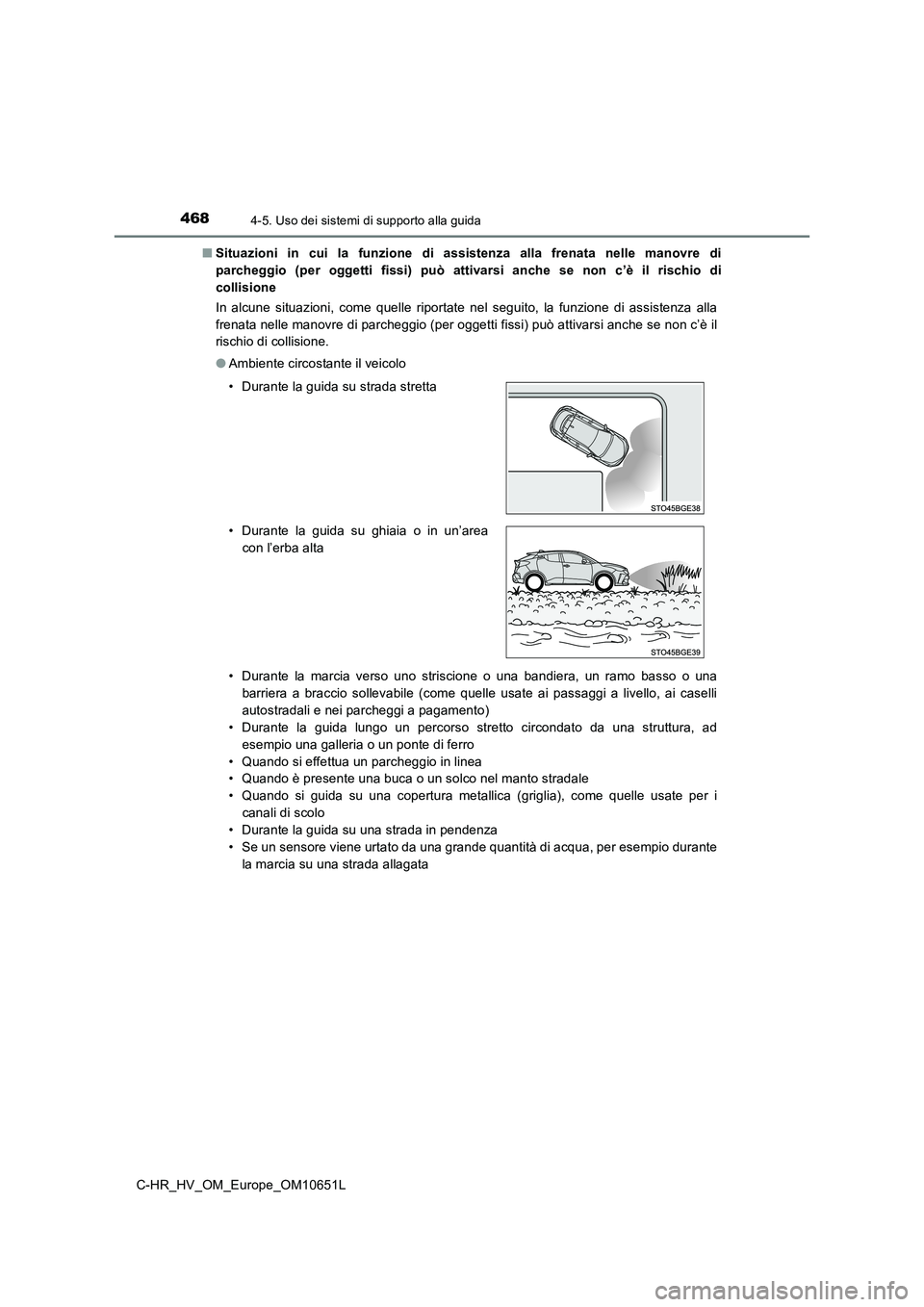 TOYOTA C-HR 2019  Manuale duso (in Italian) 4684-5. Uso dei sistemi di supporto alla guida
C-HR_HV_OM_Europe_OM10651L 
■ Situazioni in cui la funzione di assistenza alla frenata nelle manovre di 
parcheggio (per oggetti fissi) può attivarsi 