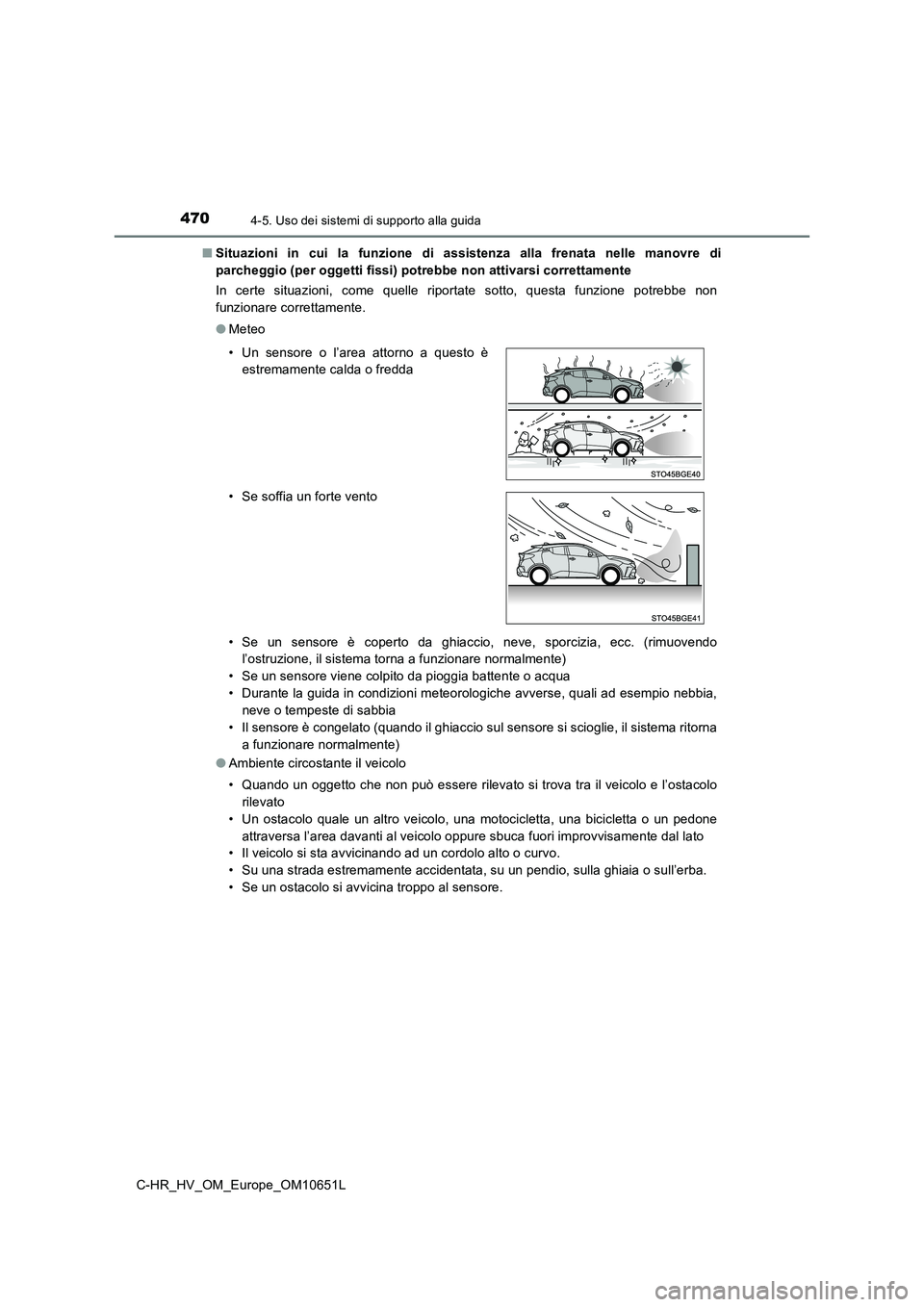 TOYOTA C-HR 2019  Manuale duso (in Italian) 4704-5. Uso dei sistemi di supporto alla guida
C-HR_HV_OM_Europe_OM10651L 
■ Situazioni in cui la funzione di assistenza alla frenata nelle manovre di 
parcheggio (per oggetti fissi) potrebbe non at