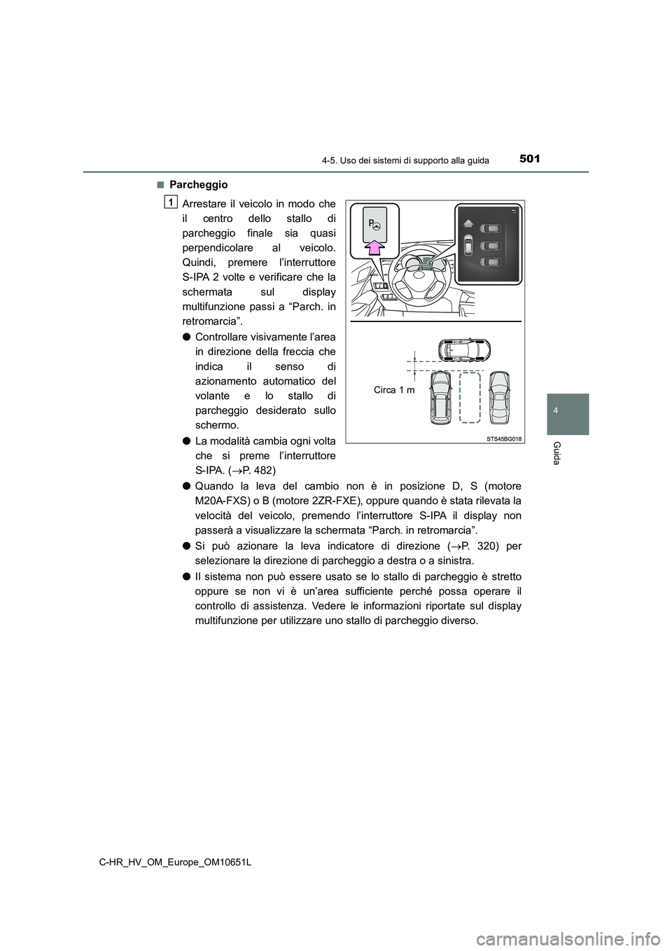 TOYOTA C-HR 2019  Manuale duso (in Italian) 5014-5. Uso dei sistemi di supporto alla guida
4
Guida
C-HR_HV_OM_Europe_OM10651L 
■Parcheggio 
Arrestare il veicolo in modo che 
il centro dello stallo di
parcheggio finale sia quasi 
perpendicolar