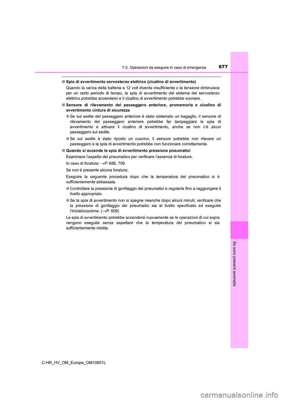 TOYOTA C-HR 2019  Manuale duso (in Italian) 6777-2. Operazioni da eseguire in caso di emergenza
C-HR_HV_OM_Europe_OM10651L
7
Se sono presenti anomalie
■Spia di avvertimento servosterzo elettrico (cicalino di avvertimento) 
Quando la carica de