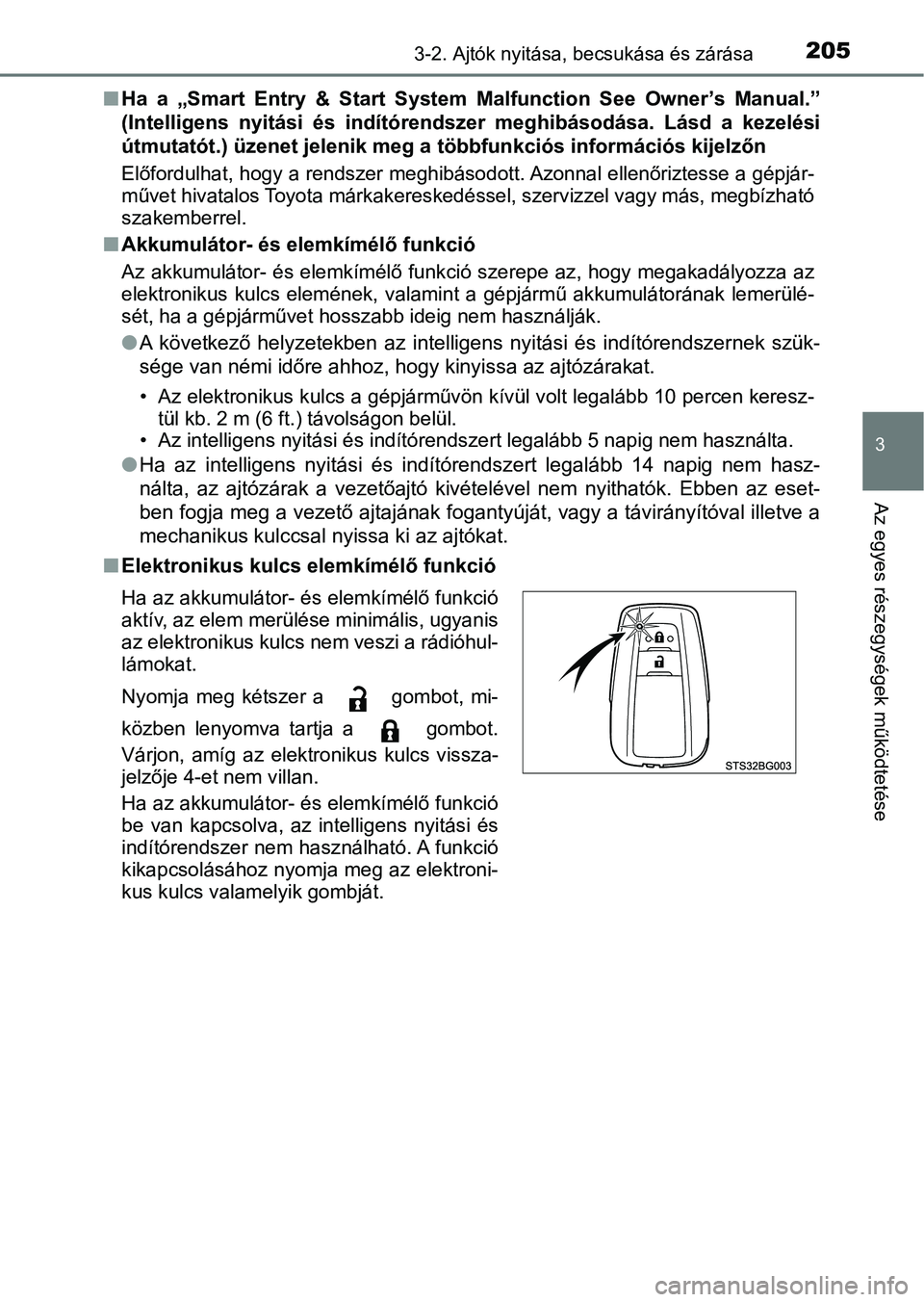 TOYOTA C-HR 2019  Kezelési útmutató (in Hungarian) 2053-2. Ajtók nyitása, becsukása és zárása
3
Az egyes részegységek működtetése
nHa  a  „Smart  Entry  &  Start  System   Malfunction  See  Owner’s  Manual.”
(Intelligens  nyitási  é