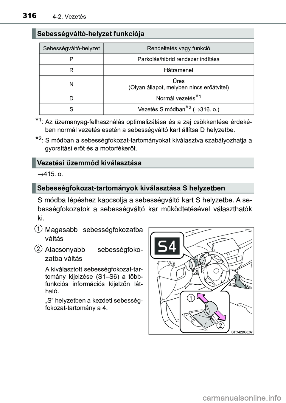 TOYOTA C-HR 2019  Kezelési útmutató (in Hungarian) 3164-2. Vezetés
*1: Az  üzemanyag-felhasználás  optimalizálása  és  a  zaj  csökkentése érdeké-
ben normál vezetés esetén a sebességváltó kart állítsa D helyze tbe.
*2: S módban a 