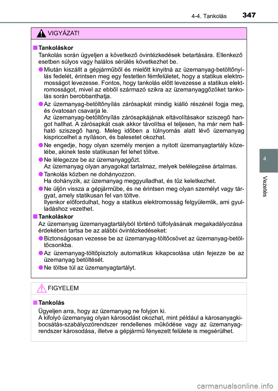TOYOTA C-HR 2019 Kezelési útmutató (in Hungarian) 3474-4. Tankolás
4
Vezetés
VIGYÁZAT!
nTankoláskor
Tankolás során ügyeljen a következő óvintézkedések betartására. Ellenkező
esetben súlyos vagy halálos sérülés következhet be.
lM TOYOTA C-HR 2019 Kezelési útmutató (in Hungarian) 3474-4. Tankolás
4
Vezetés
VIGYÁZAT!
nTankoláskor
Tankolás során ügyeljen a következő óvintézkedések betartására. Ellenkező
esetben súlyos vagy halálos sérülés következhet be.
lM