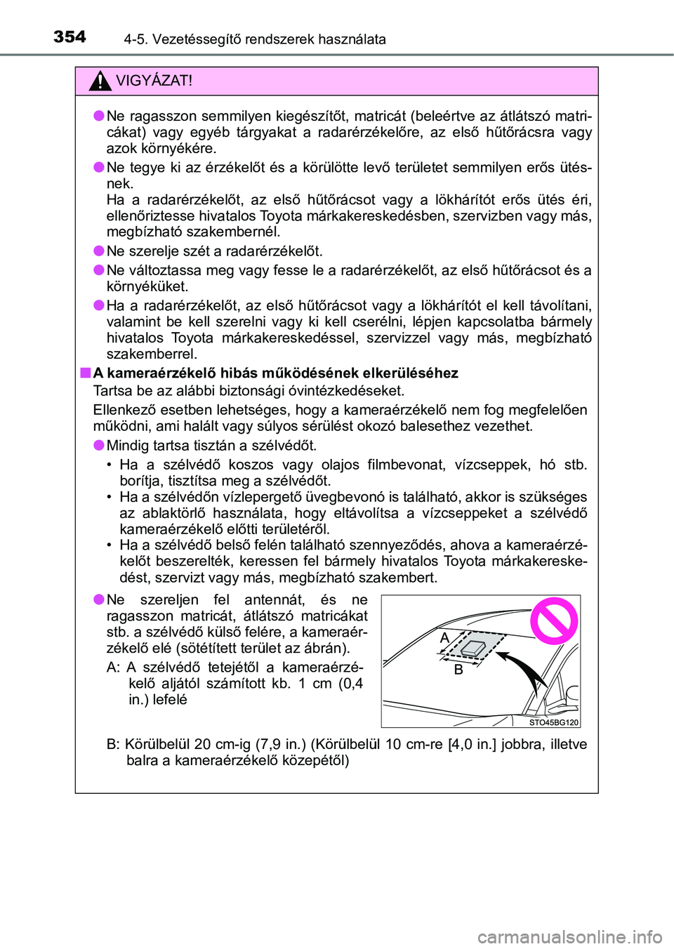TOYOTA C-HR 2019 Kezelési útmutató (in Hungarian) 3544-5. Vezetéssegítő rendszerek használata
VIGYÁZAT!
lNe ragasszon semmilyen kiegészítőt, matricát (beleértve az átlátszó matri-
cákat) vagy egyéb tárgyakat a radarérzé TOYOTA C-HR 2019 Kezelési útmutató (in Hungarian) 3544-5. Vezetéssegítő rendszerek használata
VIGYÁZAT!
lNe ragasszon semmilyen kiegészítőt, matricát (beleértve az átlátszó matri-
cákat) vagy egyéb tárgyakat a radarérzé