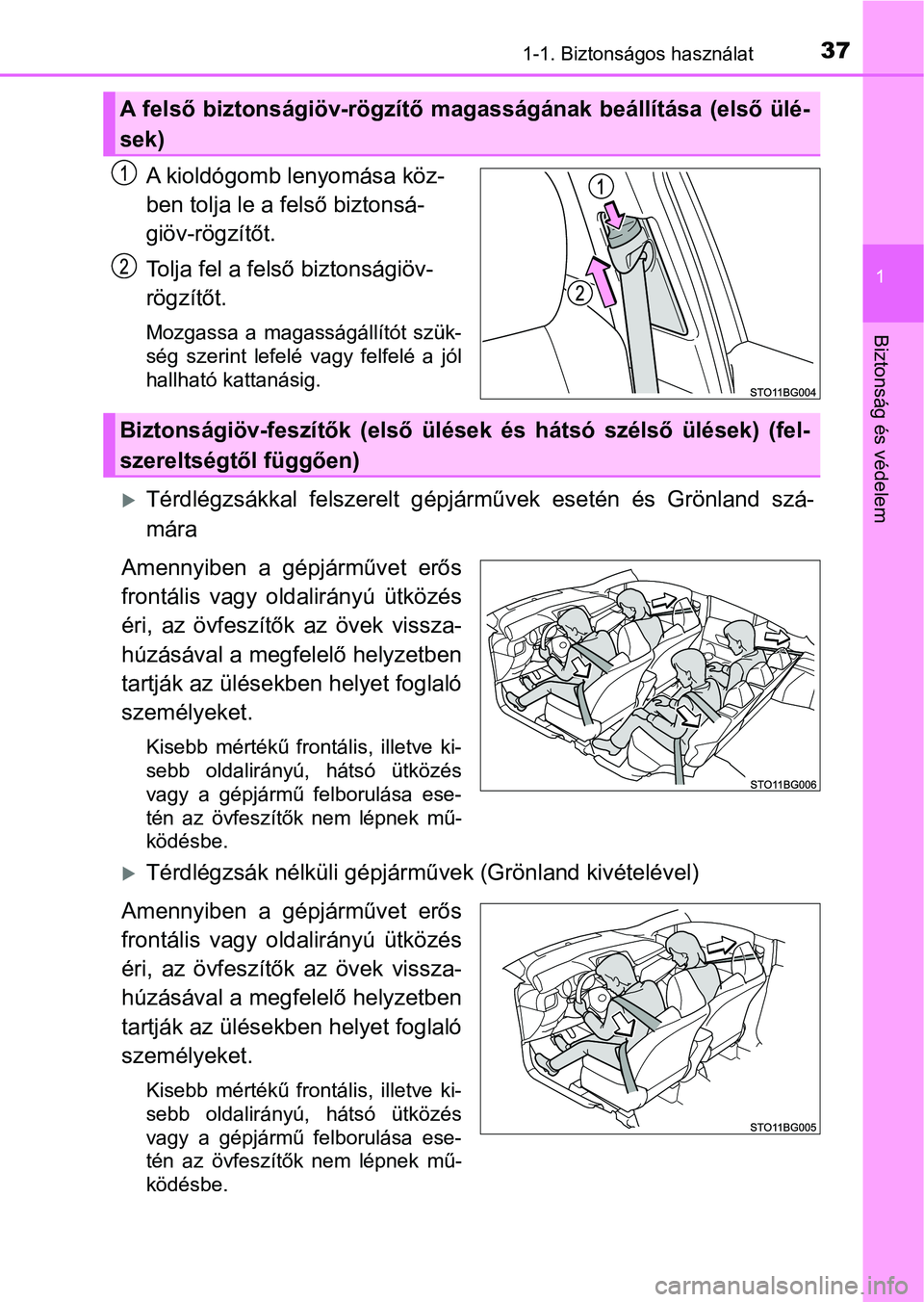 TOYOTA C-HR 2019 Kezelési útmutató (in Hungarian) 371-1. Biztonságos használat
1
Biztonság és védelem
A kioldógomb lenyomása köz-
ben tolja le a felső biztonsá-
giöv-rögzítőt.
Tolja fel a felső biztonságiöv-
rögzítőt.
Mozgassa a TOYOTA C-HR 2019 Kezelési útmutató (in Hungarian) 371-1. Biztonságos használat
1
Biztonság és védelem
A kioldógomb lenyomása köz-
ben tolja le a felső biztonsá-
giöv-rögzítőt.
Tolja fel a felső biztonságiöv-
rögzítőt.
Mozgassa a