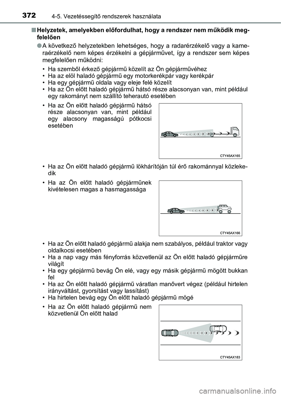 TOYOTA C-HR 2019 Kezelési útmutató (in Hungarian) 3724-5. Vezetéssegítő rendszerek használata
nHelyzetek, amelyekben előfordulha t, hogy a rendszer nem működik meg-
felelően
l A következő helyzetekben lehetséges, hogy a radarérzéke TOYOTA C-HR 2019 Kezelési útmutató (in Hungarian) 3724-5. Vezetéssegítő rendszerek használata
nHelyzetek, amelyekben előfordulha t, hogy a rendszer nem működik meg-
felelően
l A következő helyzetekben lehetséges, hogy a radarérzéke