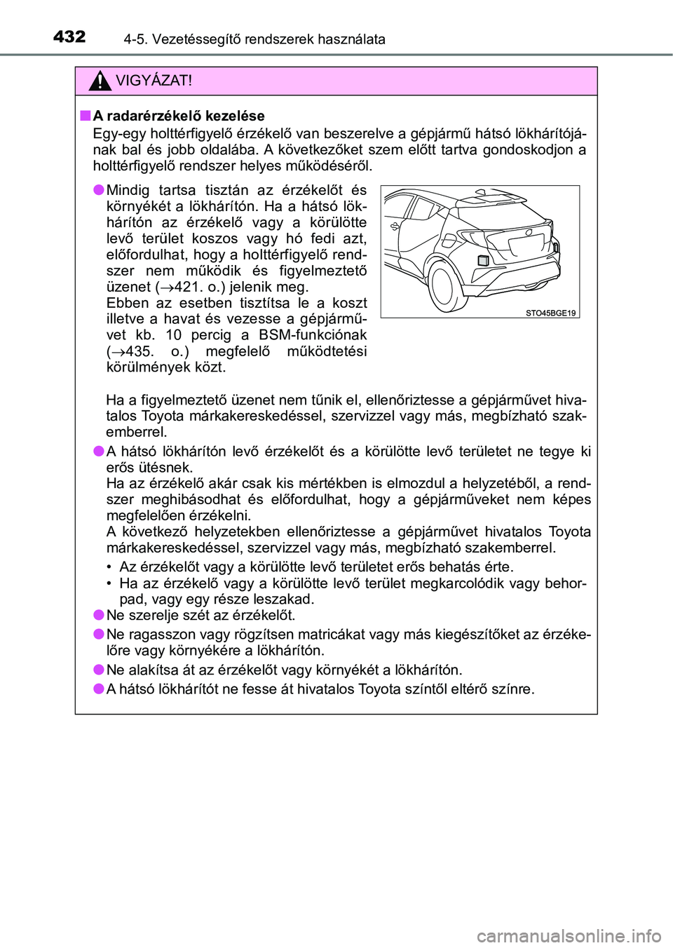 TOYOTA C-HR 2019 Kezelési útmutató (in Hungarian) 4324-5. Vezetéssegítő rendszerek használata
VIGYÁZAT!
nA radarérzékelő kezelése
Egy-egy holttérfigyelő érzékelő van beszerelve a gépjármű hátsó lökhárítójá-
nak bal és jobb TOYOTA C-HR 2019 Kezelési útmutató (in Hungarian) 4324-5. Vezetéssegítő rendszerek használata
VIGYÁZAT!
nA radarérzékelő kezelése
Egy-egy holttérfigyelő érzékelő van beszerelve a gépjármű hátsó lökhárítójá-
nak bal és jobb