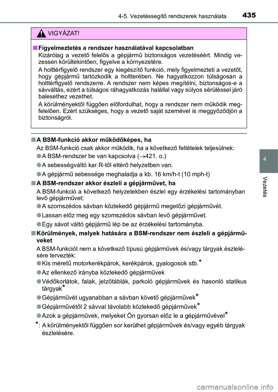TOYOTA C-HR 2019 Kezelési útmutató (in Hungarian) 4354-5. Vezetéssegítő rendszerek használata
4
Vezetés
nA BSM-funkció akkor működőképes, ha
Az BSM-funkció csak a kkor működik, ha a következő feltételek teljesülnek:
lA BSM-rendszer b TOYOTA C-HR 2019 Kezelési útmutató (in Hungarian) 4354-5. Vezetéssegítő rendszerek használata
4
Vezetés
nA BSM-funkció akkor működőképes, ha
Az BSM-funkció csak a kkor működik, ha a következő feltételek teljesülnek:
lA BSM-rendszer b