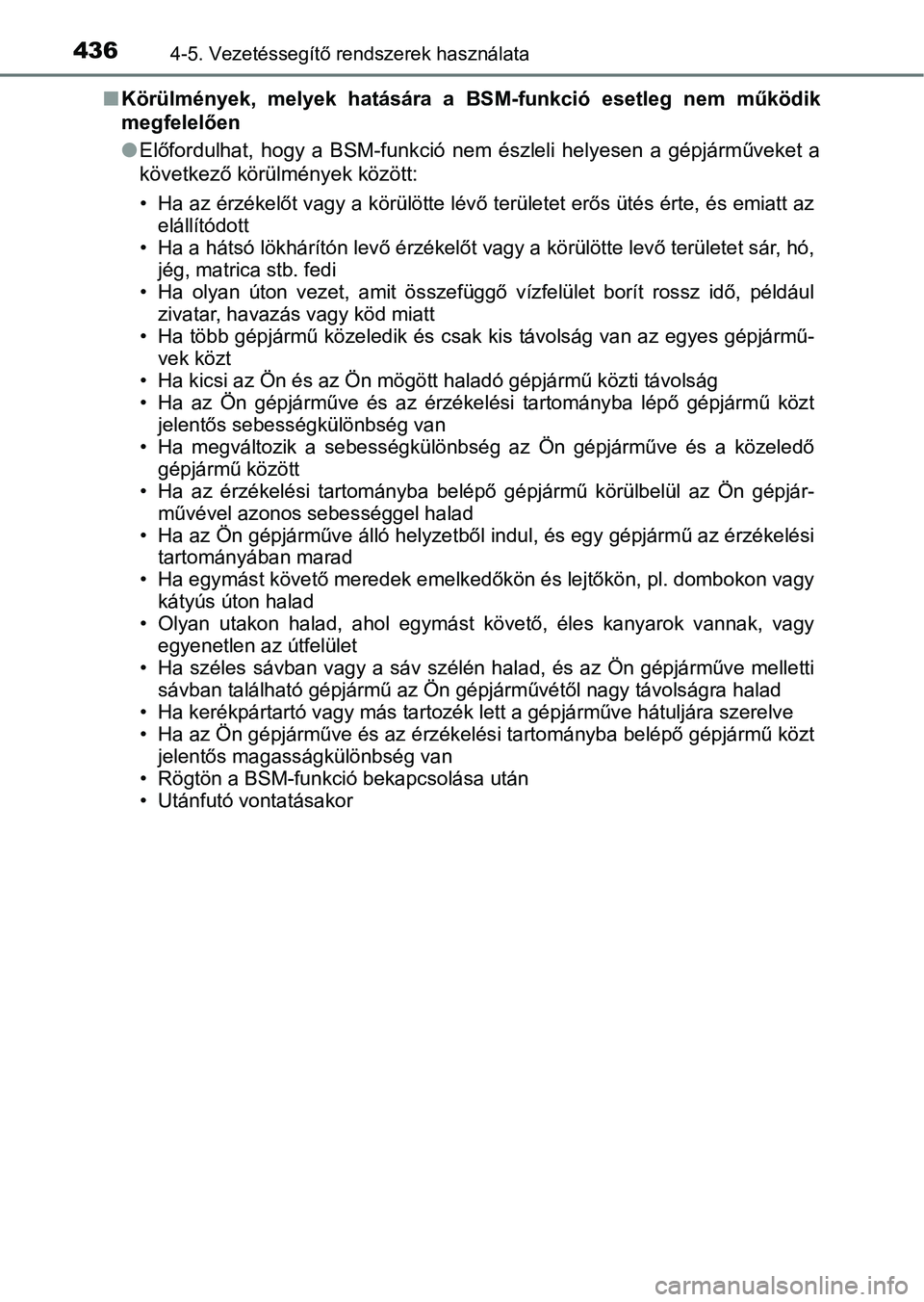 TOYOTA C-HR 2019 Kezelési útmutató (in Hungarian) 4364-5. Vezetéssegítő rendszerek használata
nKörülmények, melyek hatására a BSM-funkció esetleg nem működik
megfelelően
lElőfordulhat, hogy a BSM-funkció nem észleli helye TOYOTA C-HR 2019 Kezelési útmutató (in Hungarian) 4364-5. Vezetéssegítő rendszerek használata
nKörülmények, melyek hatására a BSM-funkció esetleg nem működik
megfelelően
lElőfordulhat, hogy a BSM-funkció nem észleli helye