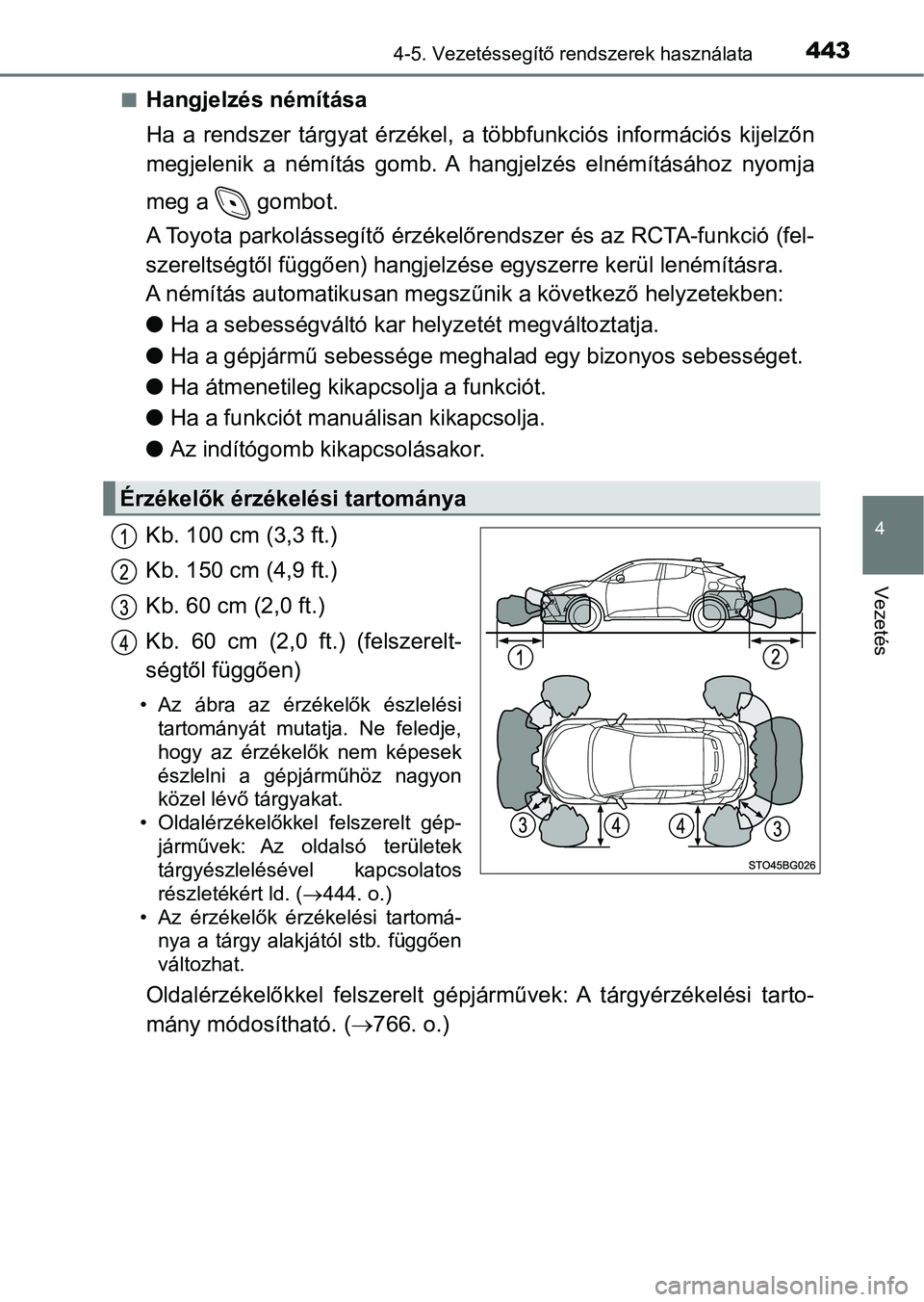 TOYOTA C-HR 2019 Kezelési útmutató (in Hungarian) 4434-5. Vezetéssegítő rendszerek használata
4
Vezetés
nHangjelzés némítása
Ha a rendszer tárgyat érzékel, a többfunkciós információs kijelzőn
megjelenik a némítás gomb. TOYOTA C-HR 2019 Kezelési útmutató (in Hungarian) 4434-5. Vezetéssegítő rendszerek használata
4
Vezetés
nHangjelzés némítása
Ha a rendszer tárgyat érzékel, a többfunkciós információs kijelzőn
megjelenik a némítás gomb.