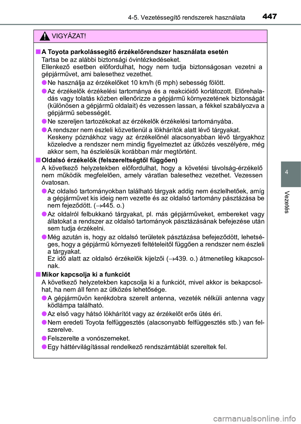 TOYOTA C-HR 2019 Kezelési útmutató (in Hungarian) 4474-5. Vezetéssegítő rendszerek használata
4
Vezetés
VIGYÁZAT!
nA Toyota parkolássegítő érzékelőrendszer használata esetén
Tartsa be az alábbi biztonsági óvintézkedéseket.
Ellenke TOYOTA C-HR 2019 Kezelési útmutató (in Hungarian) 4474-5. Vezetéssegítő rendszerek használata
4
Vezetés
VIGYÁZAT!
nA Toyota parkolássegítő érzékelőrendszer használata esetén
Tartsa be az alábbi biztonsági óvintézkedéseket.
Ellenke