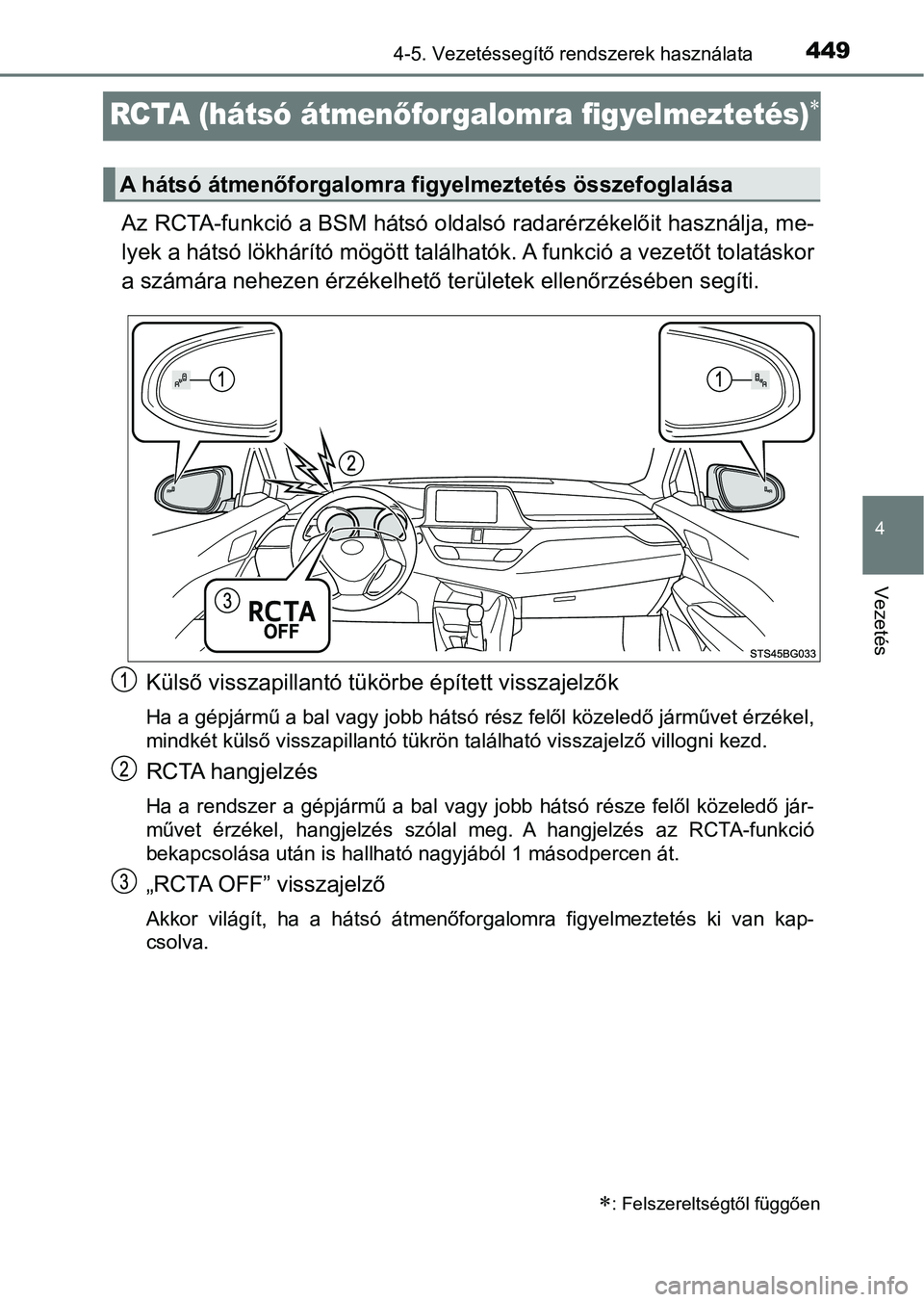 TOYOTA C-HR 2019 Kezelési útmutató (in Hungarian) 449
4
4-5. Vezetéssegítő rendszerek használata
Vezetés
RCTA (hátsó átmenőforgalomra figyelmeztetés)
Az RCTA-funkció a BSM hátsó oldalsó radarérzékelőit használja, me-
lyek a hát TOYOTA C-HR 2019 Kezelési útmutató (in Hungarian) 449
4
4-5. Vezetéssegítő rendszerek használata
Vezetés
RCTA (hátsó átmenőforgalomra figyelmeztetés)
Az RCTA-funkció a BSM hátsó oldalsó radarérzékelőit használja, me-
lyek a hát