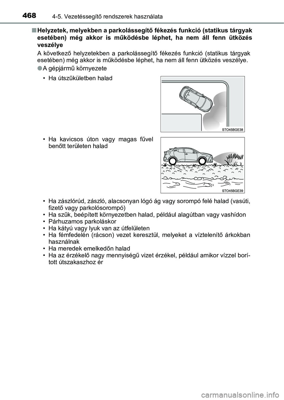 TOYOTA C-HR 2019 Kezelési útmutató (in Hungarian) 4684-5. Vezetéssegítő rendszerek használata
nHelyzetek, melyekben a parkolássegítő fékezés funkció (statikus tárgyak
esetében) még akkor is működésbe léphet, ha nem áll fen TOYOTA C-HR 2019 Kezelési útmutató (in Hungarian) 4684-5. Vezetéssegítő rendszerek használata
nHelyzetek, melyekben a parkolássegítő fékezés funkció (statikus tárgyak
esetében) még akkor is működésbe léphet, ha nem áll fen