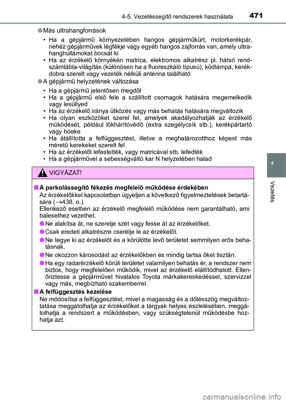 TOYOTA C-HR 2019 Kezelési útmutató (in Hungarian) 4714-5. Vezetéssegítő rendszerek használata
4
Vezetés
lMás ultrahangforrások
• Ha a gépjármű környezetében ha ngos gépjárműkürt, motorkerékpár,
nehéz gépjárművek légfék TOYOTA C-HR 2019 Kezelési útmutató (in Hungarian) 4714-5. Vezetéssegítő rendszerek használata
4
Vezetés
lMás ultrahangforrások
• Ha a gépjármű környezetében ha ngos gépjárműkürt, motorkerékpár,
nehéz gépjárművek légfék