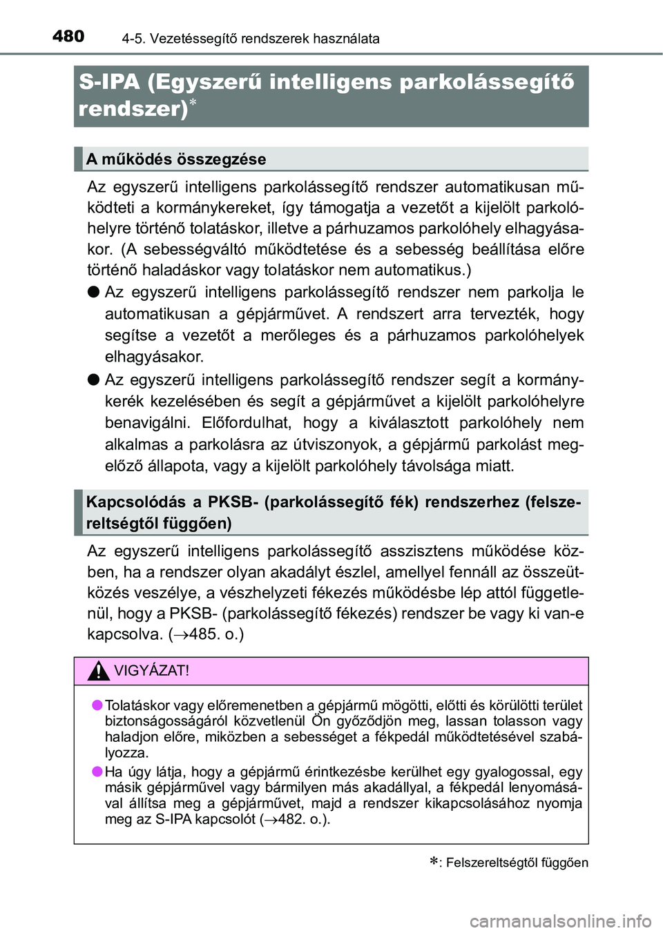 TOYOTA C-HR 2019 Kezelési útmutató (in Hungarian) 4804-5. Vezetéssegítő rendszerek használata
S-IPA (Egyszerű intelligens parkolássegít ő
rendszer)
Az egyszerű intelligens parkoláss egítő rendszer automatikusan mű-
ködteti a TOYOTA C-HR 2019 Kezelési útmutató (in Hungarian) 4804-5. Vezetéssegítő rendszerek használata
S-IPA (Egyszerű intelligens parkolássegít ő
rendszer)
Az egyszerű intelligens parkoláss egítő rendszer automatikusan mű-
ködteti a