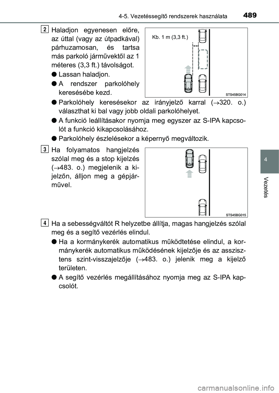 TOYOTA C-HR 2019 Kezelési útmutató (in Hungarian) 4894-5. Vezetéssegítő rendszerek használata
4
Vezetés
Haladjon egyenesen előre,
az úttal (vagy az útpadkával)
párhuzamosan, és tartsa
más parkoló járművektől az 1
méteres (3,3 TOYOTA C-HR 2019 Kezelési útmutató (in Hungarian) 4894-5. Vezetéssegítő rendszerek használata
4
Vezetés
Haladjon egyenesen előre,
az úttal (vagy az útpadkával)
párhuzamosan, és tartsa
más parkoló járművektől az 1
méteres (3,3