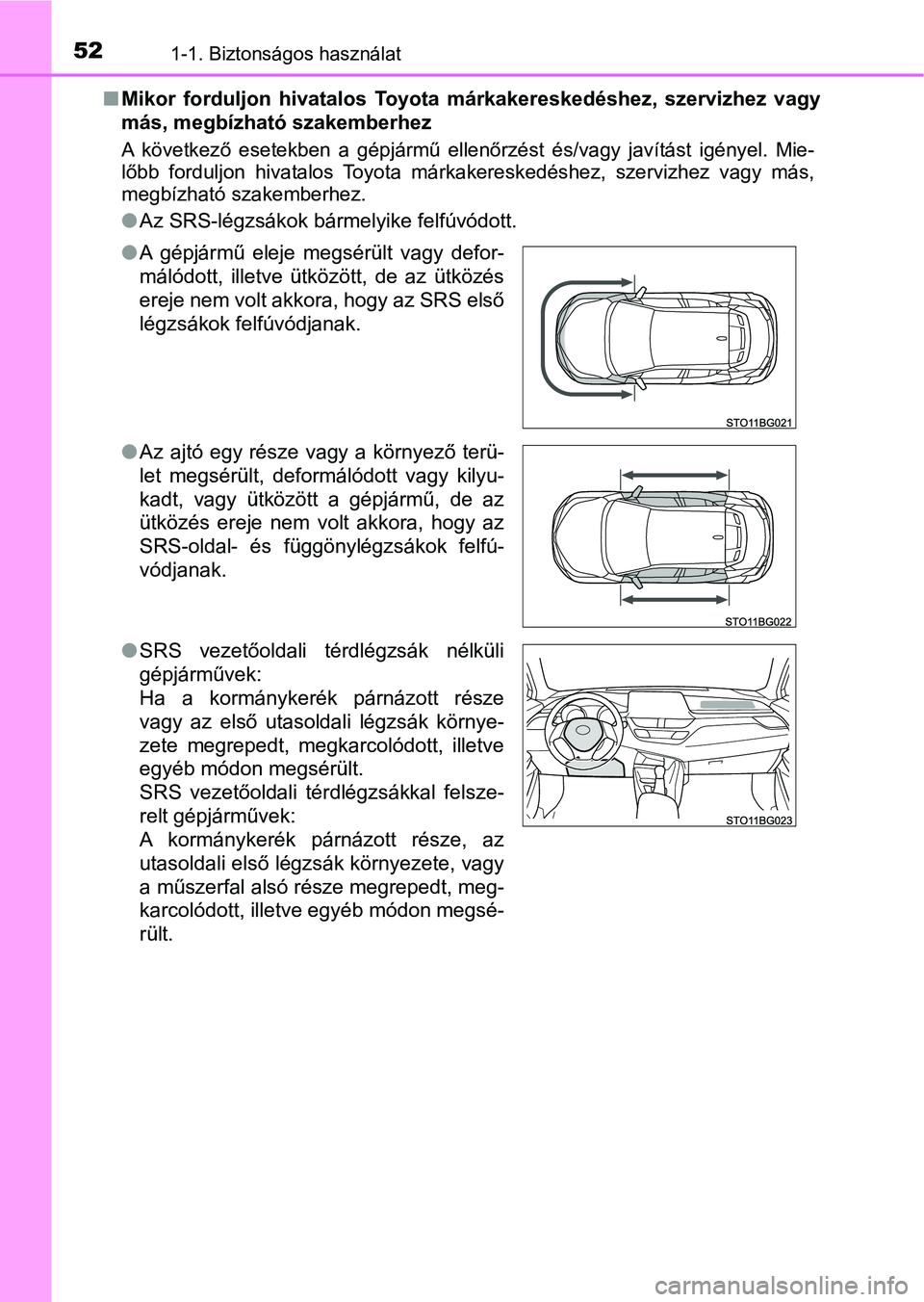 TOYOTA C-HR 2019 Kezelési útmutató (in Hungarian) 521-1. Biztonságos használat
nMikor forduljon hivatalos Toyota márkakereskedéshez, szervizhez vagy
más, megbízható szakemberhez
A következő esetekben a gépjármű ellenőrzést TOYOTA C-HR 2019 Kezelési útmutató (in Hungarian) 521-1. Biztonságos használat
nMikor forduljon hivatalos Toyota márkakereskedéshez, szervizhez vagy
más, megbízható szakemberhez
A következő esetekben a gépjármű ellenőrzést