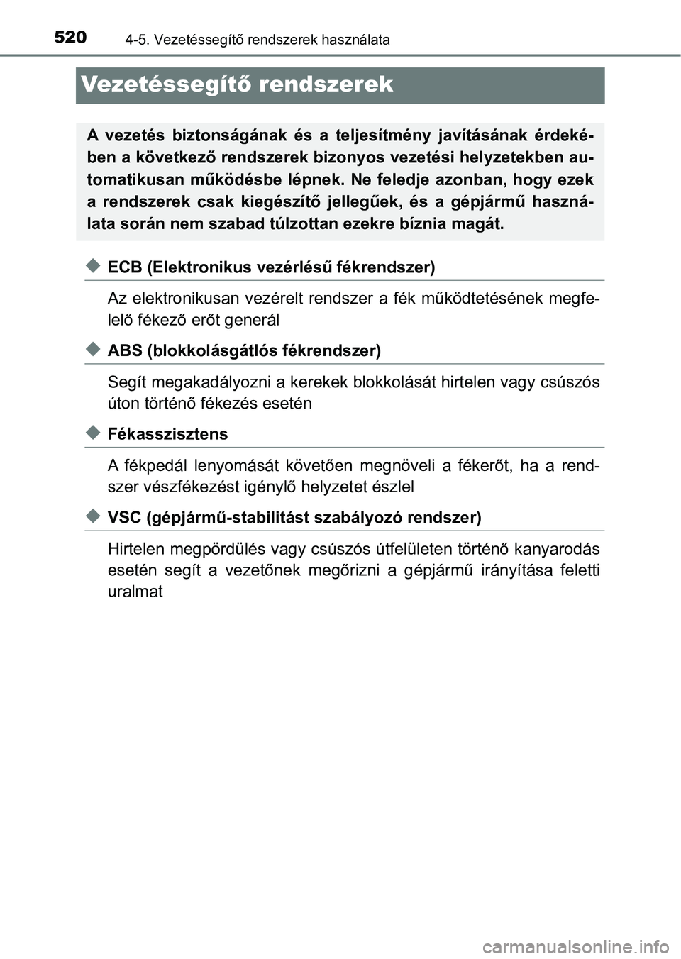 TOYOTA C-HR 2019  Kezelési útmutató (in Hungarian) 5204-5. Vezetéssegítő rendszerek használata
Ve ze t é s s e g ítő rendszerek
uECB (Elektronikus vezérlésű fékrendszer)
Az  elektronikusan  vezérelt  rendszer  a  fék  működtetésének  