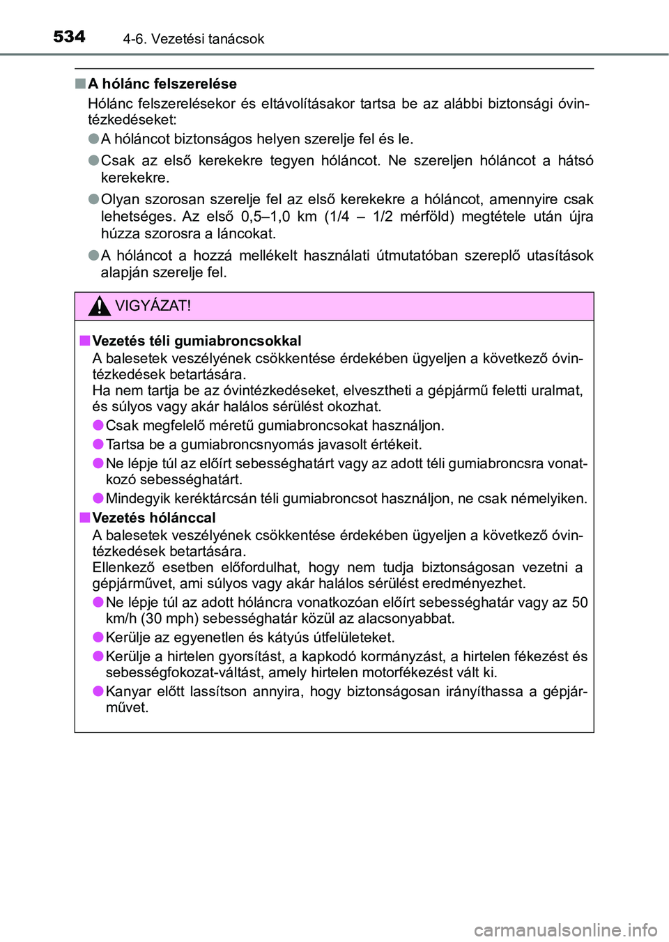 TOYOTA C-HR 2019 Kezelési útmutató (in Hungarian) 5344-6. Vezetési tanácsok
nA hólánc felszerelése
Hólánc felszerelésekor és eltávolításakor tartsa be az alábbi b iztonsági óvin-
tézkedéseket:
l A hóláncot biztonságos hel TOYOTA C-HR 2019 Kezelési útmutató (in Hungarian) 5344-6. Vezetési tanácsok
nA hólánc felszerelése
Hólánc felszerelésekor és eltávolításakor tartsa be az alábbi b iztonsági óvin-
tézkedéseket:
l A hóláncot biztonságos hel