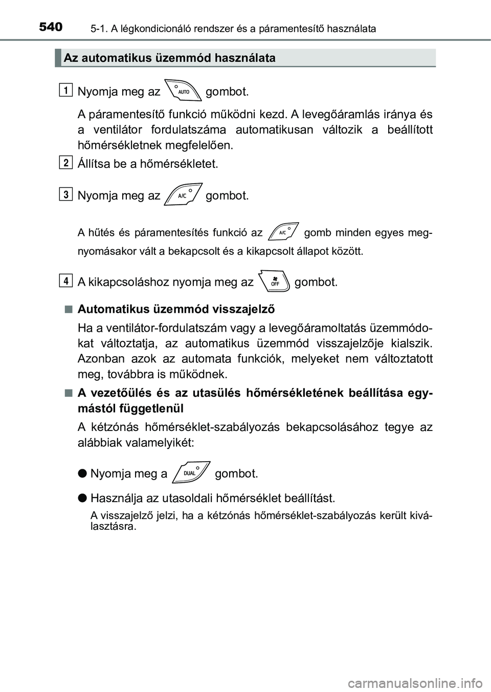 TOYOTA C-HR 2019 Kezelési útmutató (in Hungarian) 5405-1. A légkondicionáló rendszer és a páramentesítő használata
Nyomja meg az gombot.
A páramentesítő funkció működni k ezd. A levegőáramlás iránya és
a ventilátor fordulatsz TOYOTA C-HR 2019 Kezelési útmutató (in Hungarian) 5405-1. A légkondicionáló rendszer és a páramentesítő használata
Nyomja meg az gombot.
A páramentesítő funkció működni k ezd. A levegőáramlás iránya és
a ventilátor fordulatsz