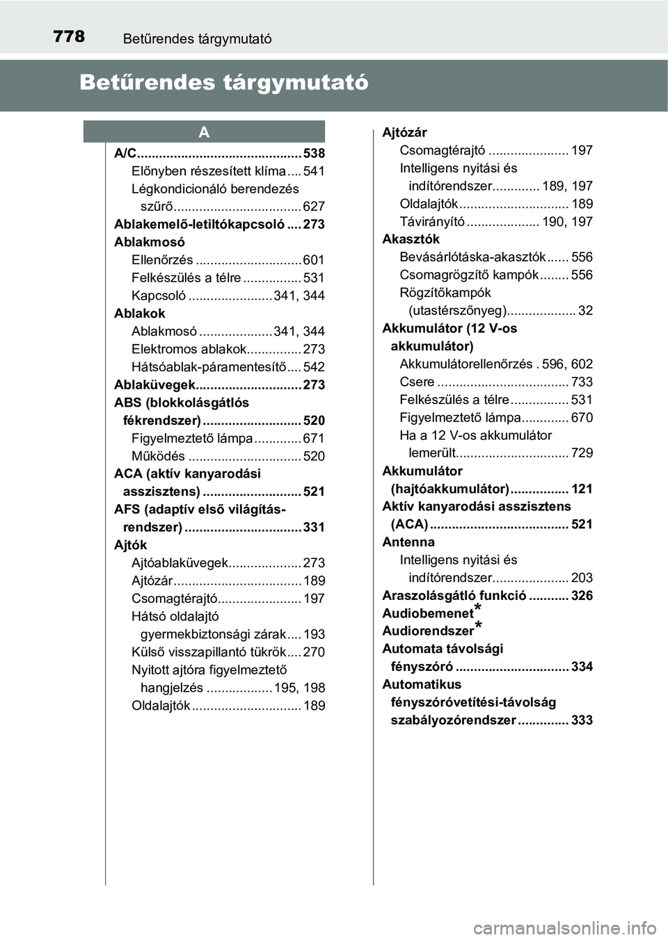 TOYOTA C-HR 2019  Kezelési útmutató (in Hungarian) 778Betűrendes tárgymutató
Betűrendes tárgymutató
A/C............................................. 538
Előnyben részesített klíma .... 541
Légkondicionáló berendezés szűrő .............